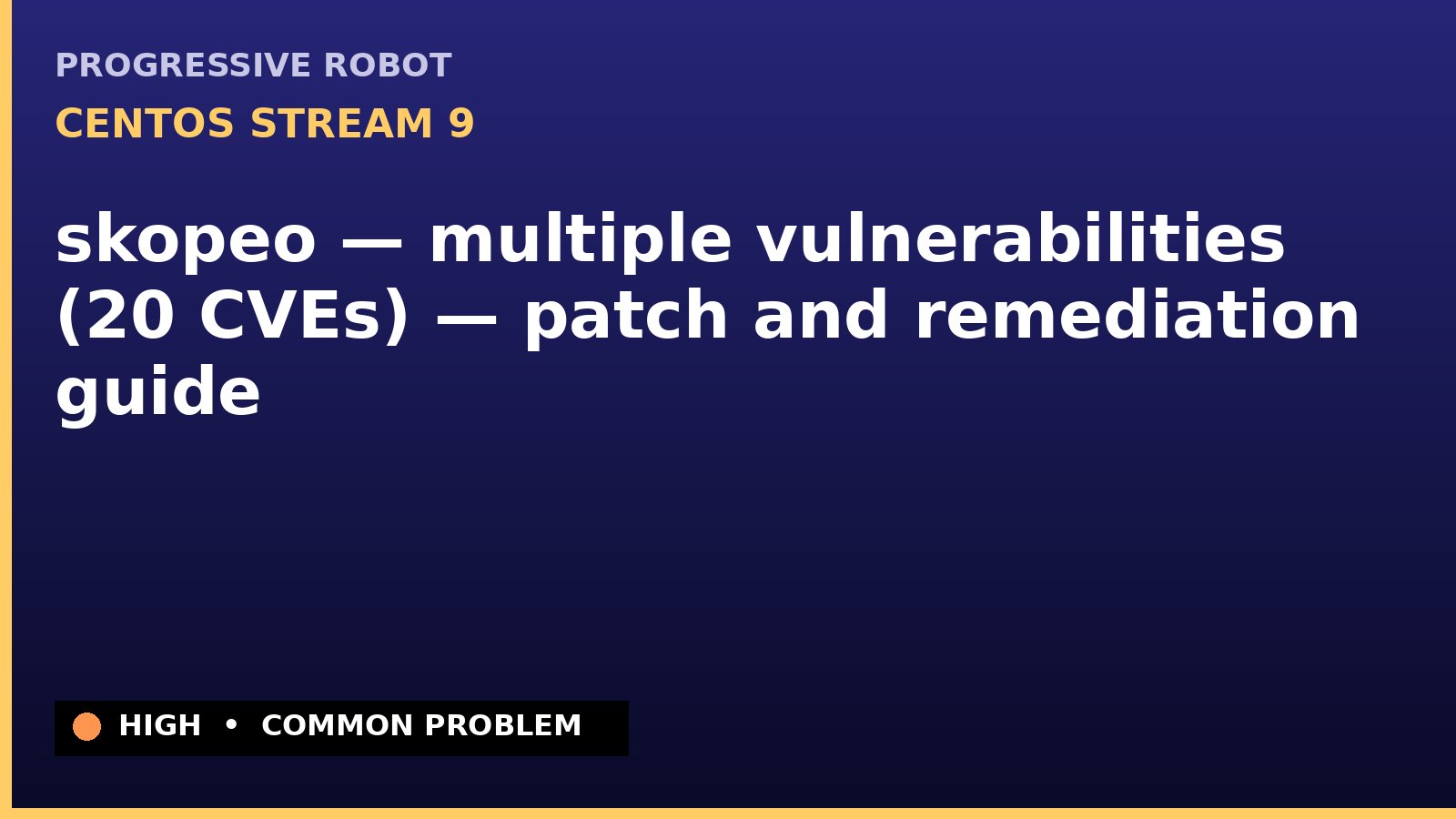 CentOS Stream 9 — skopeo — multiple vulnerabilities (20 CVEs) — patch and remediation guide — diagnosis and fix on CentOS Stream 9