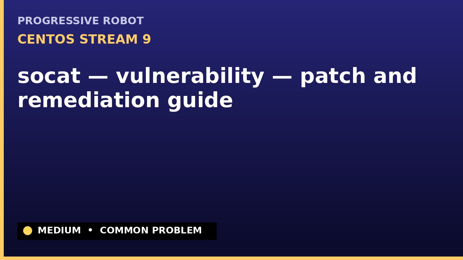 CentOS Stream 9 — socat — vulnerability — patch and remediation guide — diagnosis and fix on CentOS Stream 9