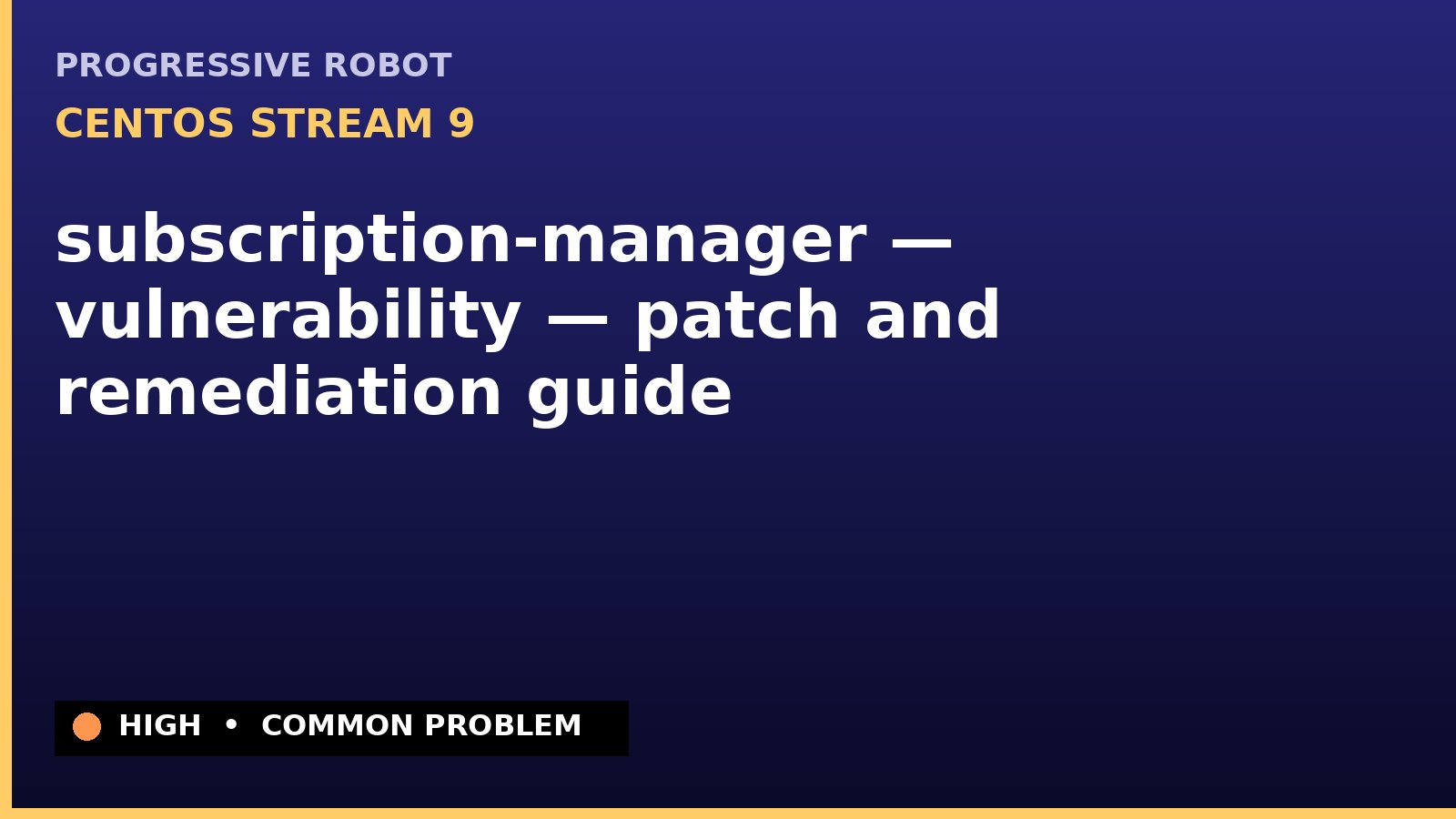 CentOS Stream 9 — subscription-manager — vulnerability — patch and remediation guide — diagnosis and fix on CentOS Stream 9
