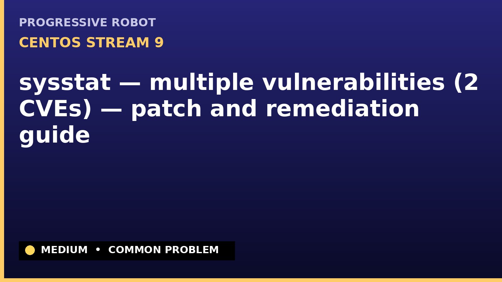 CentOS Stream 9 — sysstat — multiple vulnerabilities (2 CVEs) — patch and remediation guide — diagnosis and fix on CentOS Stream 9