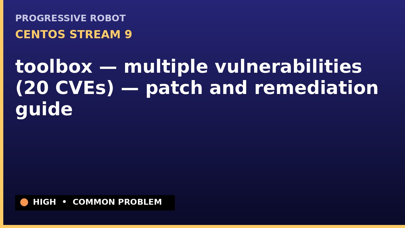 CentOS Stream 9 — toolbox — multiple vulnerabilities (20 CVEs) — patch and remediation guide — diagnosis and fix on CentOS Stream 9