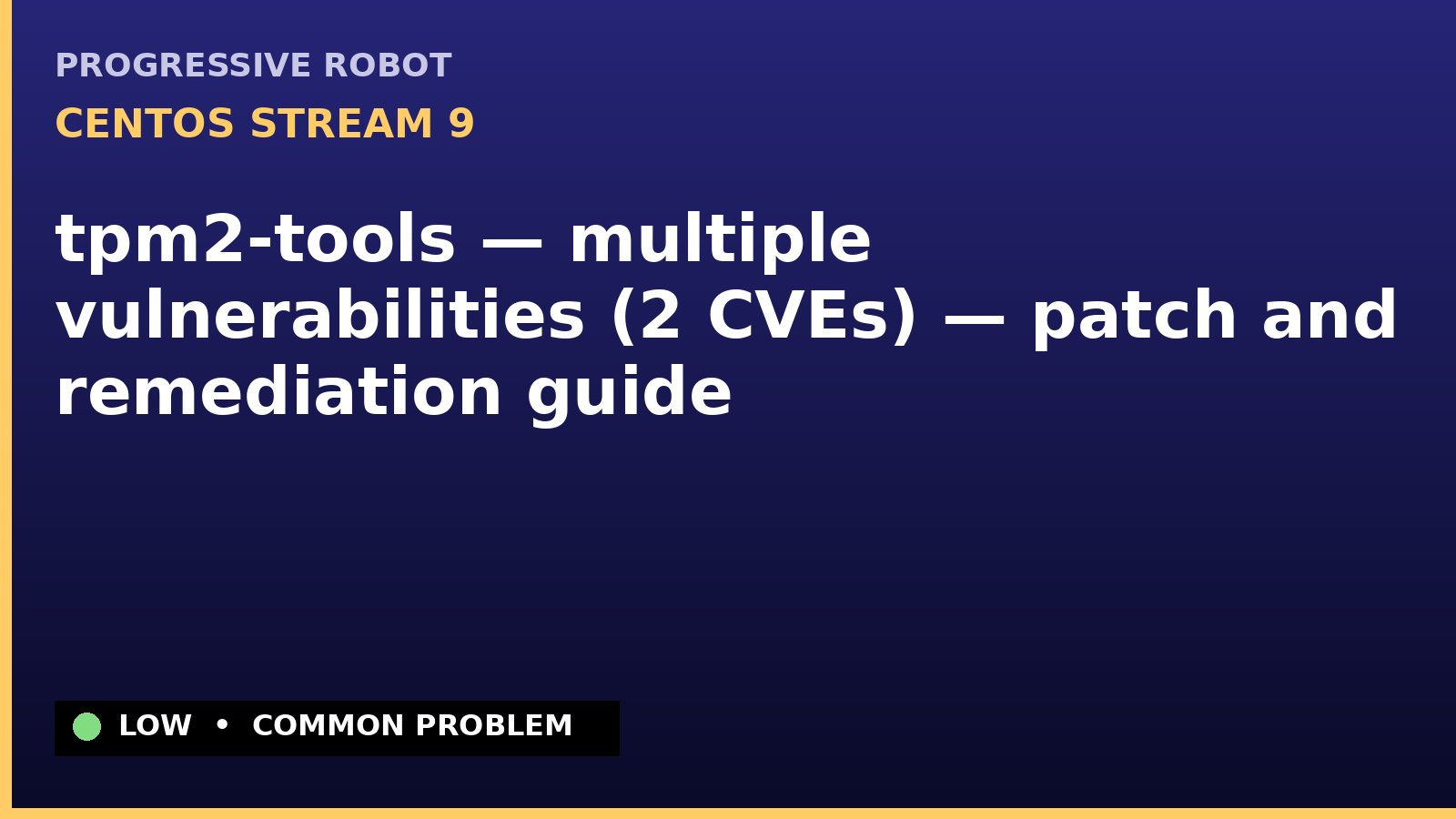 CentOS Stream 9 — tpm2-tools — multiple vulnerabilities (2 CVEs) — patch and remediation guide