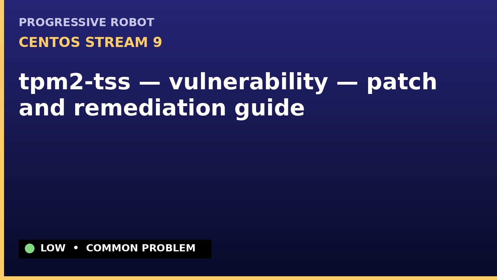 CentOS Stream 9 — tpm2-tss — vulnerability — patch and remediation guide — diagnosis and fix on CentOS Stream 9