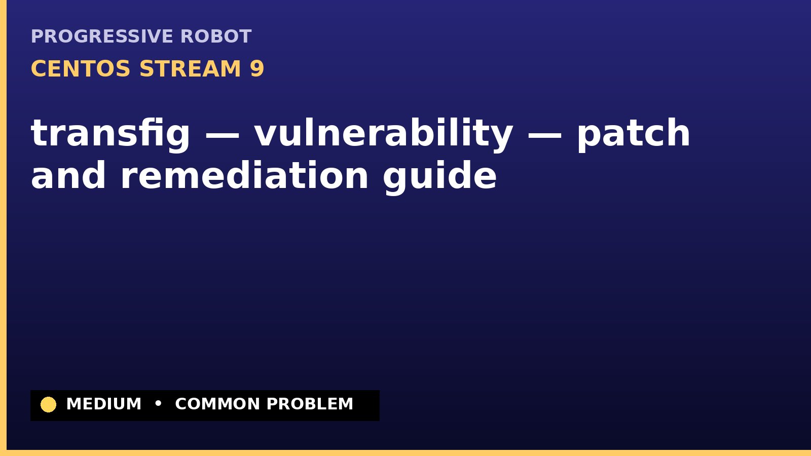 CentOS Stream 9 — transfig — vulnerability — patch and remediation guide — diagnosis and fix on CentOS Stream 9