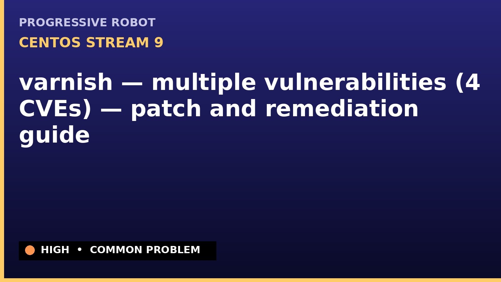 CentOS Stream 9 — varnish — multiple vulnerabilities (4 CVEs) — patch and remediation guide — diagnosis and fix on CentOS Stream 9