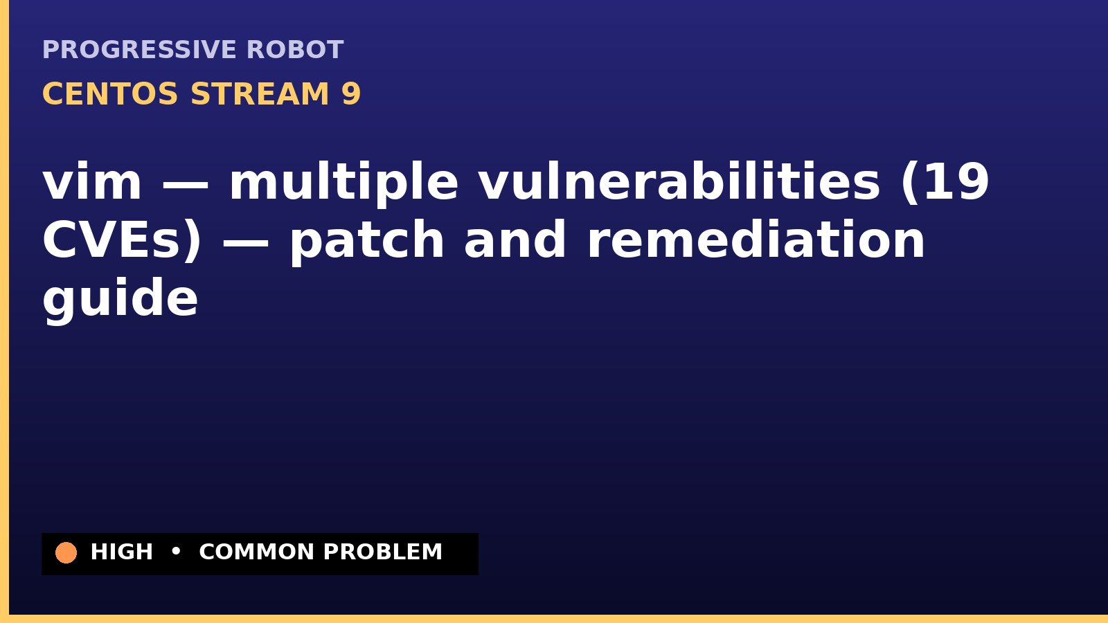 CentOS Stream 9 — vim — multiple vulnerabilities (19 CVEs) — patch and remediation guide — diagnosis and fix on CentOS Stream 9