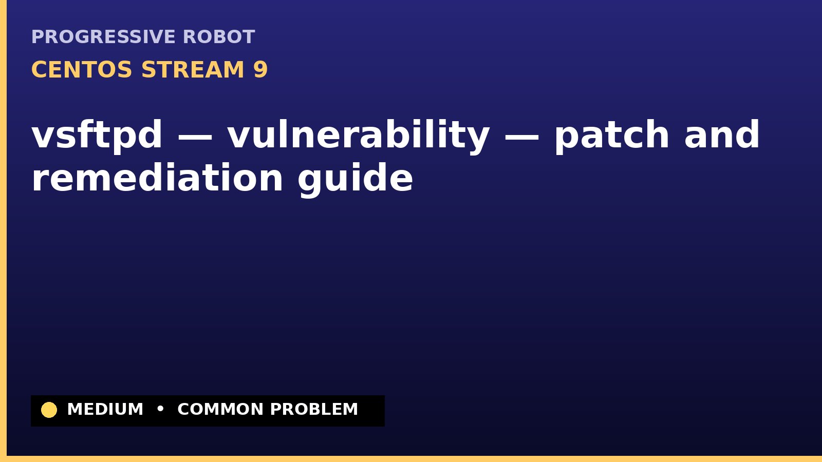 CentOS Stream 9 — vsftpd — vulnerability — patch and remediation guide — diagnosis and fix on CentOS Stream 9
