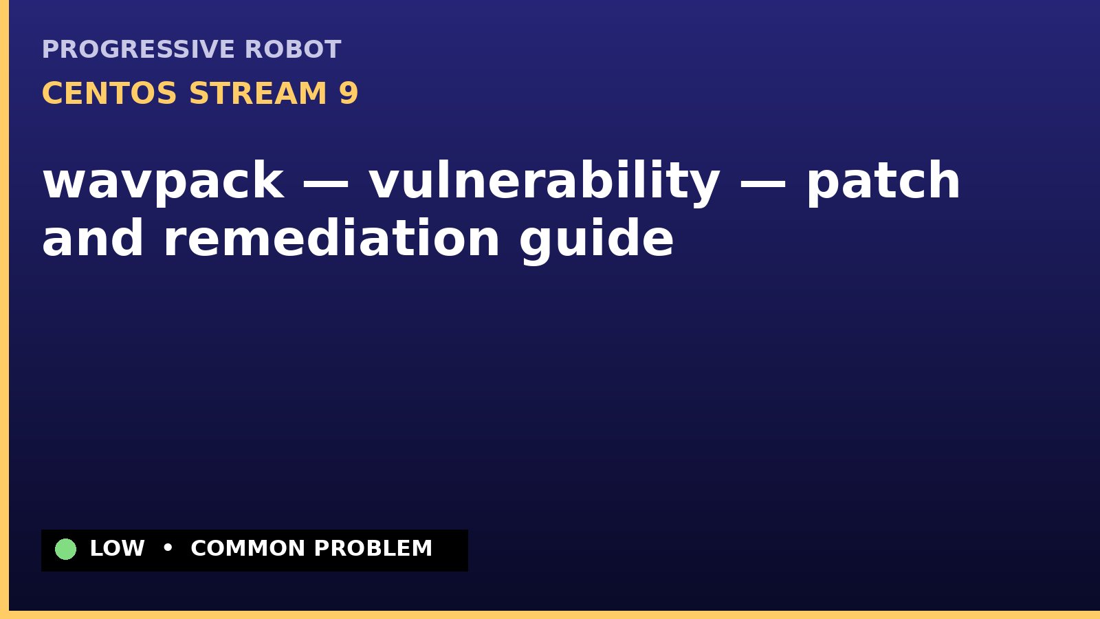 CentOS Stream 9 — wavpack — vulnerability — patch and remediation guide — diagnosis and fix on CentOS Stream 9