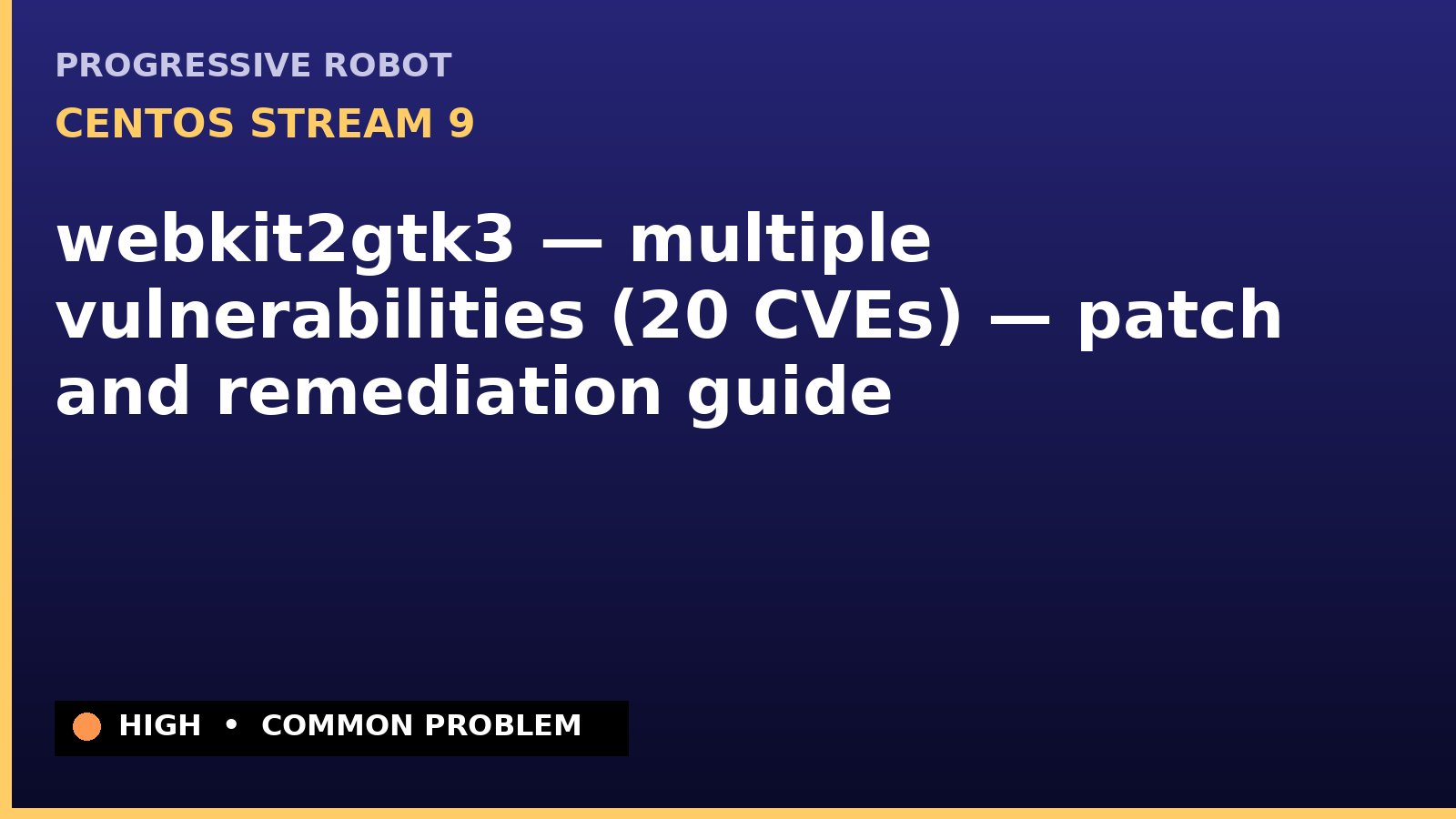 CentOS Stream 9 — webkit2gtk3 — multiple vulnerabilities (20 CVEs) — patch and remediation guide — diagnosis and fix on CentOS Stream 9