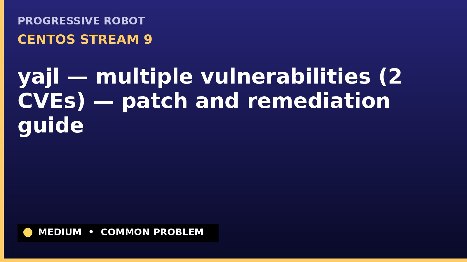 CentOS Stream 9 — yajl — multiple vulnerabilities (2 CVEs) — patch and remediation guide — diagnosis and fix on CentOS Stream 9