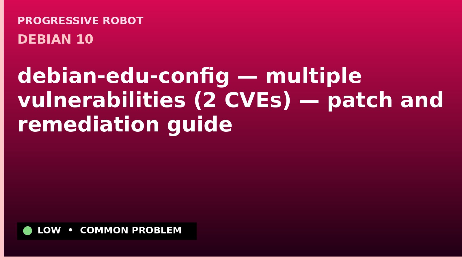 Debian 10 — debian-edu-config — multiple vulnerabilities (2 CVEs) — patch and remediation guide — diagnosis and fix on Debian 10