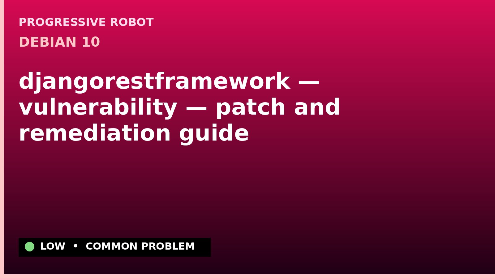 Debian 10 — djangorestframework — vulnerability — patch and remediation guide — diagnosis and fix on Debian 10