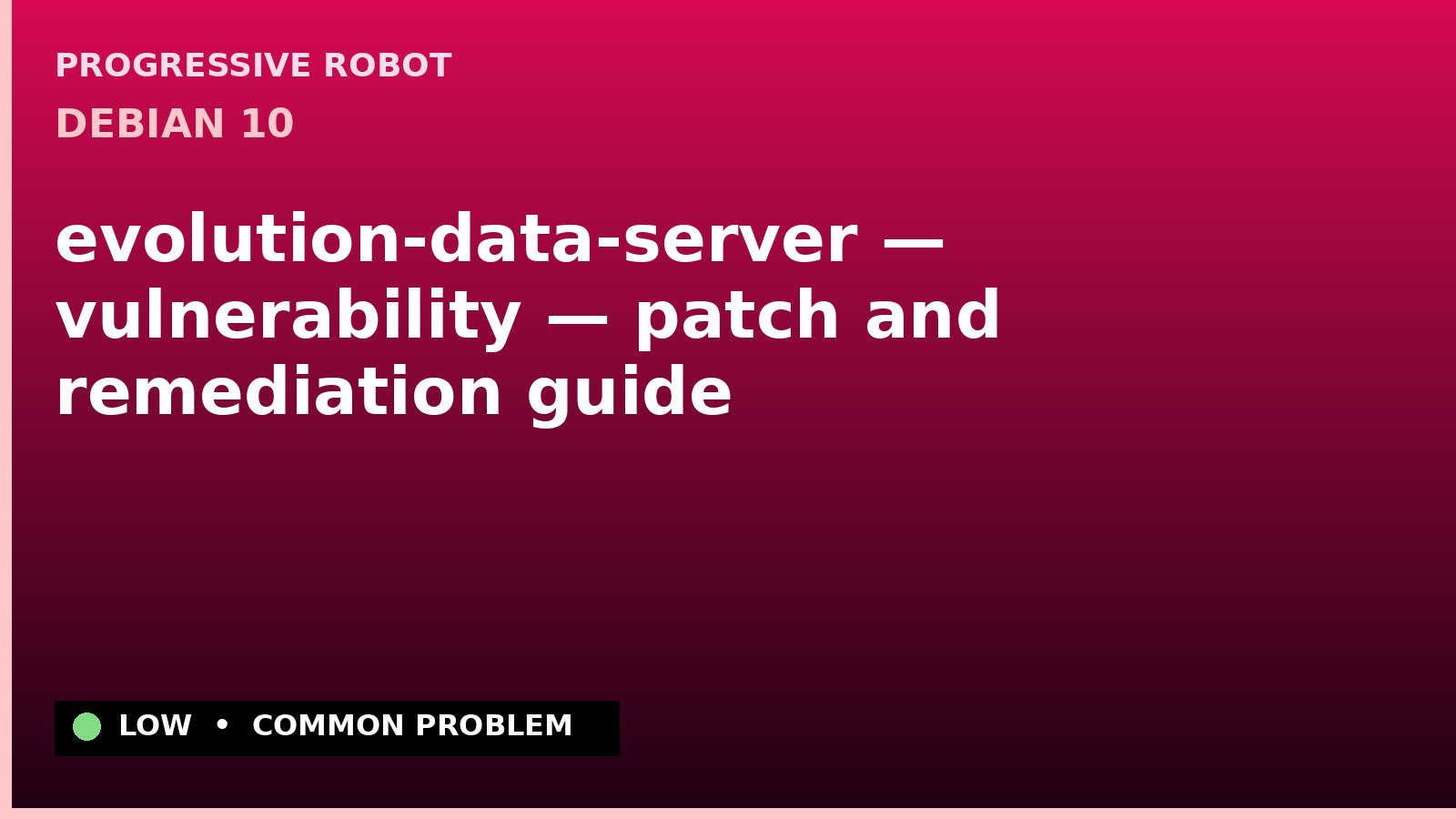 Debian 10 — evolution-data-server — vulnerability — patch and remediation guide — diagnosis and fix on Debian 10