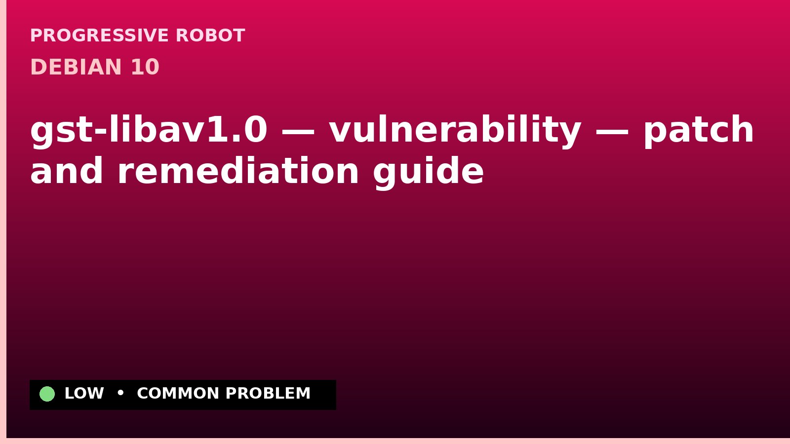 Debian 10 — gst-libav1.0 — vulnerability — patch and remediation guide — diagnosis and fix on Debian 10