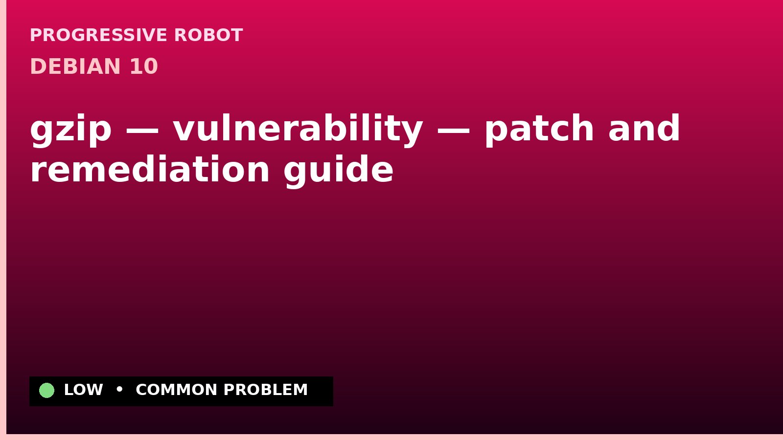 Debian 10 — gzip — vulnerability — patch and remediation guide — diagnosis and fix on Debian 10