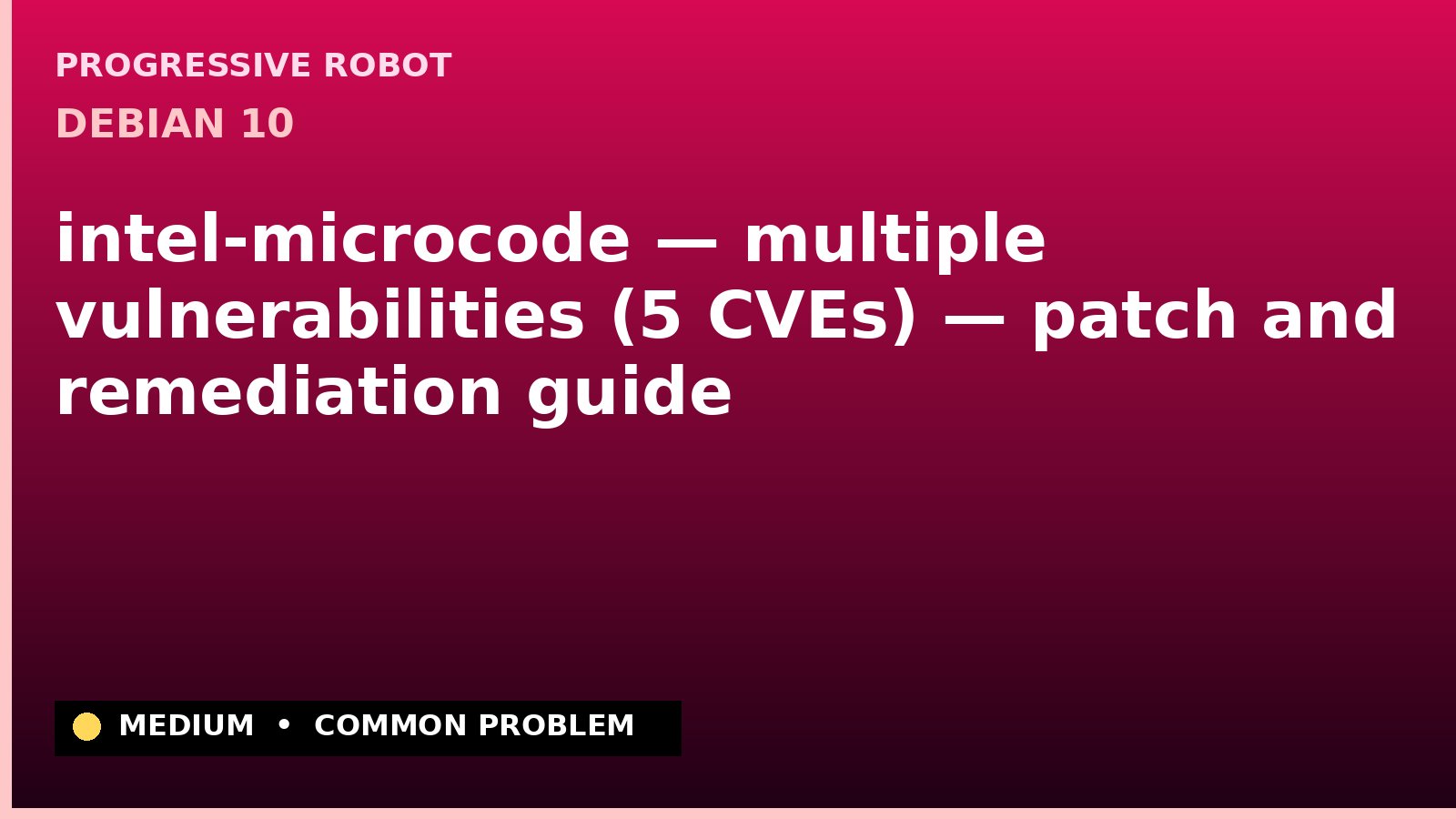 Debian 10 — intel-microcode — multiple vulnerabilities (5 CVEs) — patch and remediation guide — diagnosis and fix on Debian 10