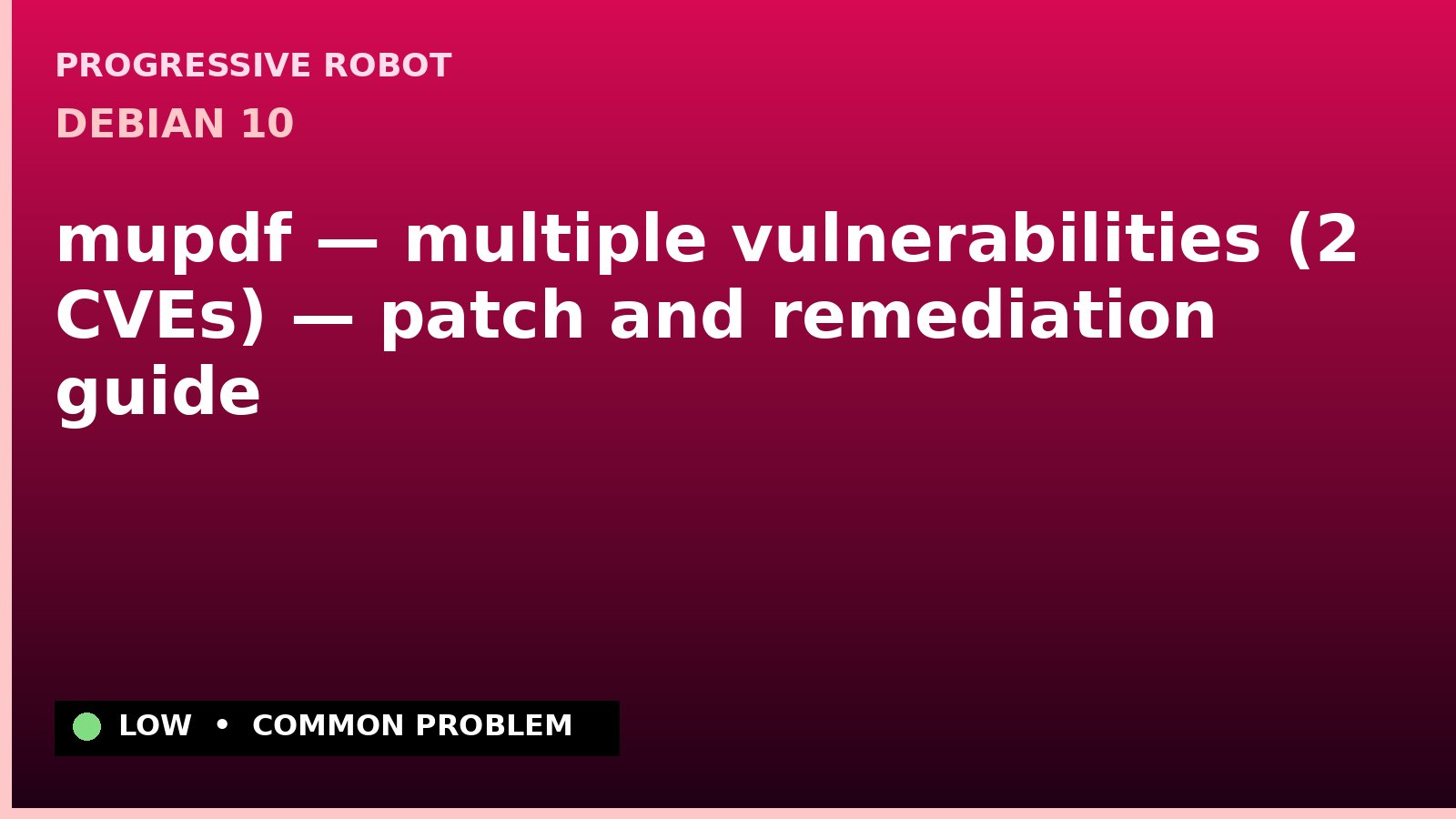 Debian 10 — mupdf — multiple vulnerabilities (2 CVEs) — patch and remediation guide — diagnosis and fix on Debian 10