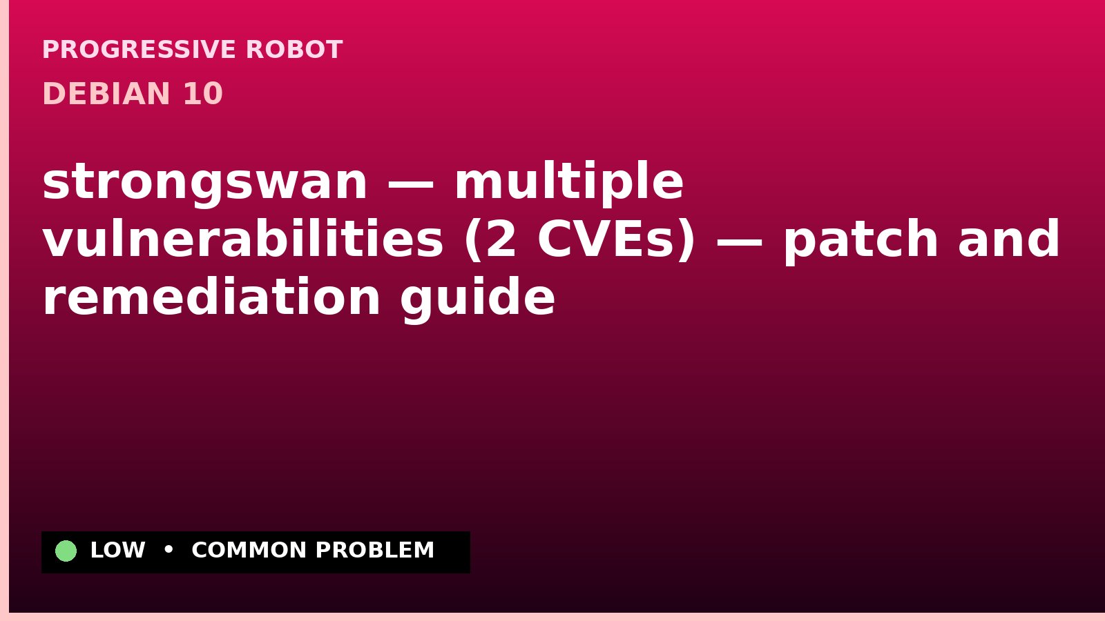 Debian 10 — strongswan — multiple vulnerabilities (2 CVEs) — patch and remediation guide — diagnosis and fix on Debian 10