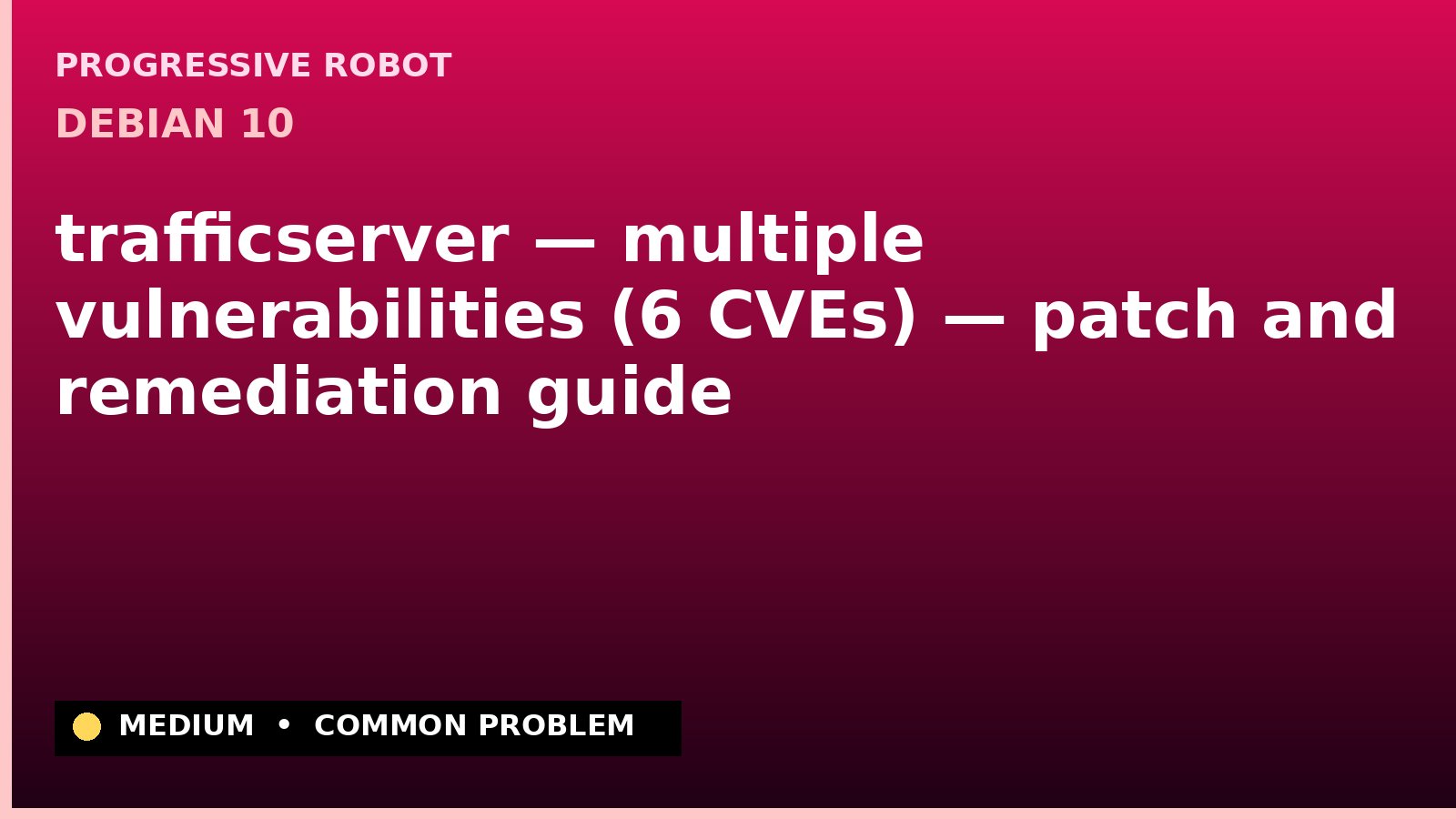 Debian 10 — trafficserver — multiple vulnerabilities (6 CVEs) — patch and remediation guide — diagnosis and fix on Debian 10