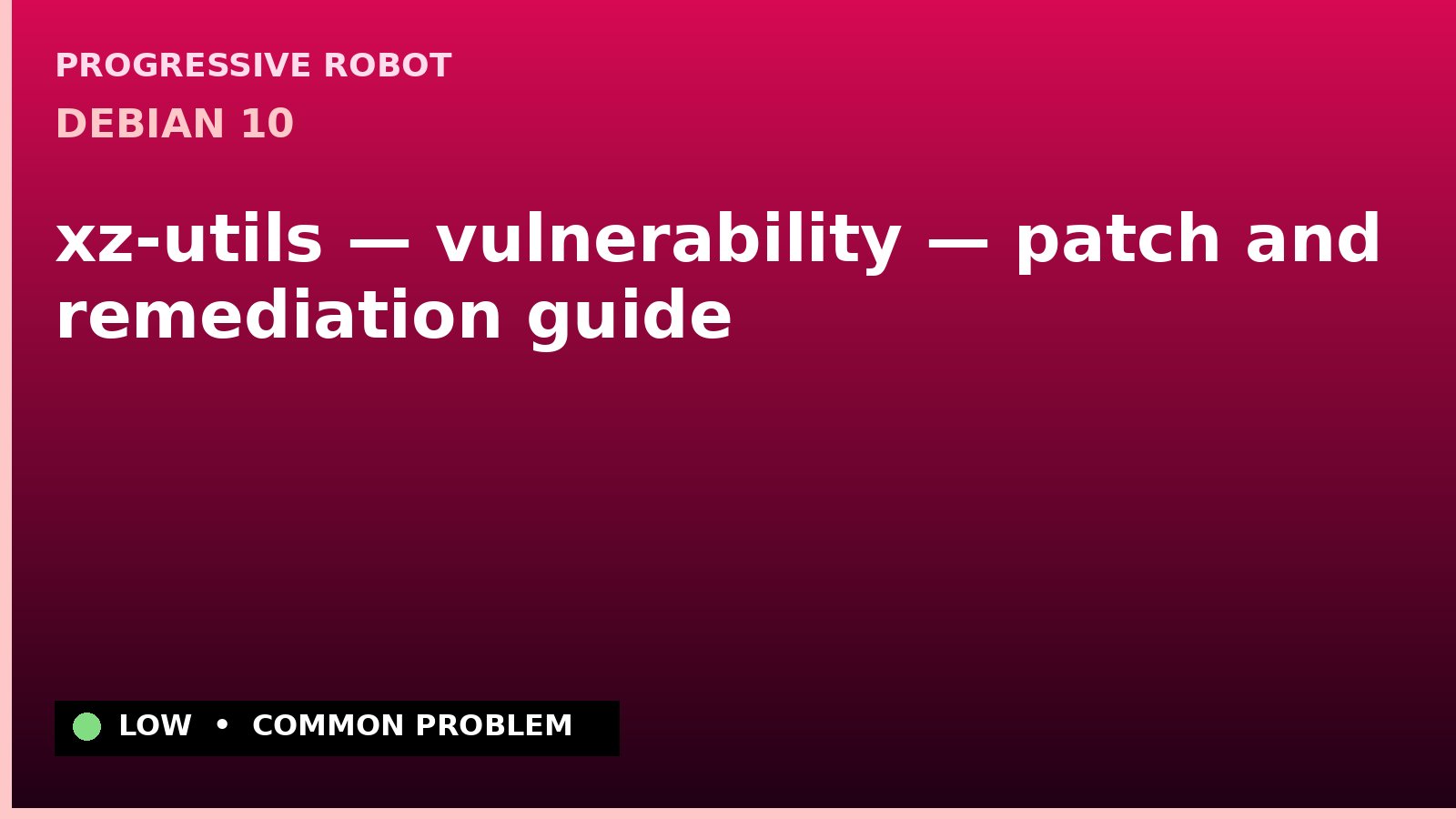 Debian 10 — xz-utils — vulnerability — patch and remediation guide — diagnosis and fix on Debian 10