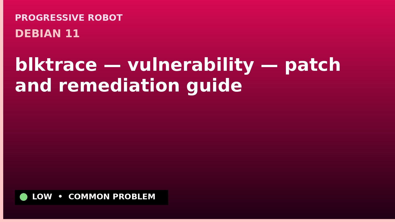 Debian 11 — blktrace — vulnerability — patch and remediation guide