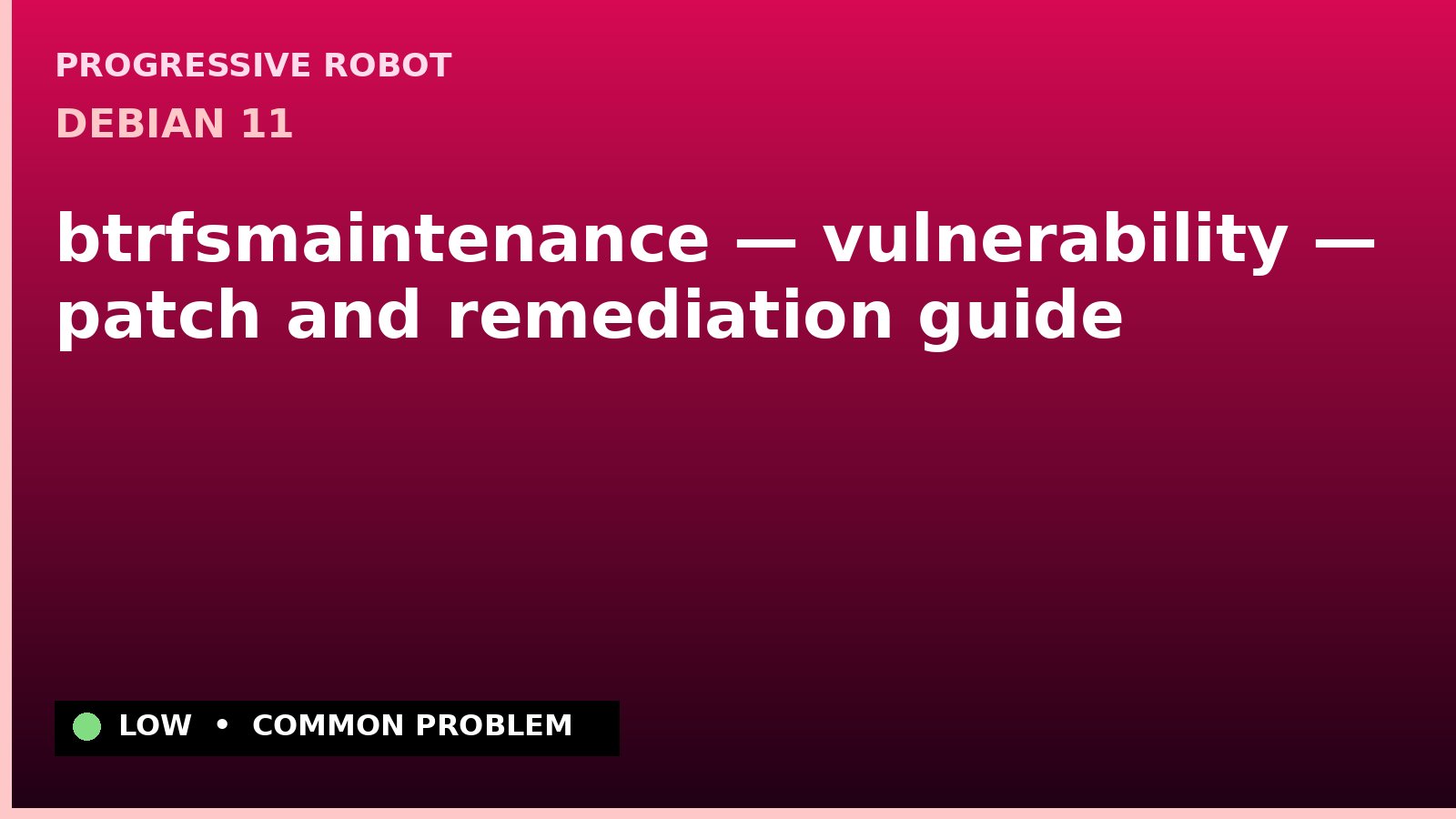 Debian 11 — btrfsmaintenance — vulnerability — patch and remediation guide — diagnosis and fix on Debian 11