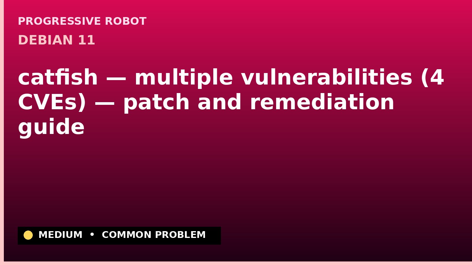 Debian 11 — catfish — multiple vulnerabilities (4 CVEs) — patch and remediation guide