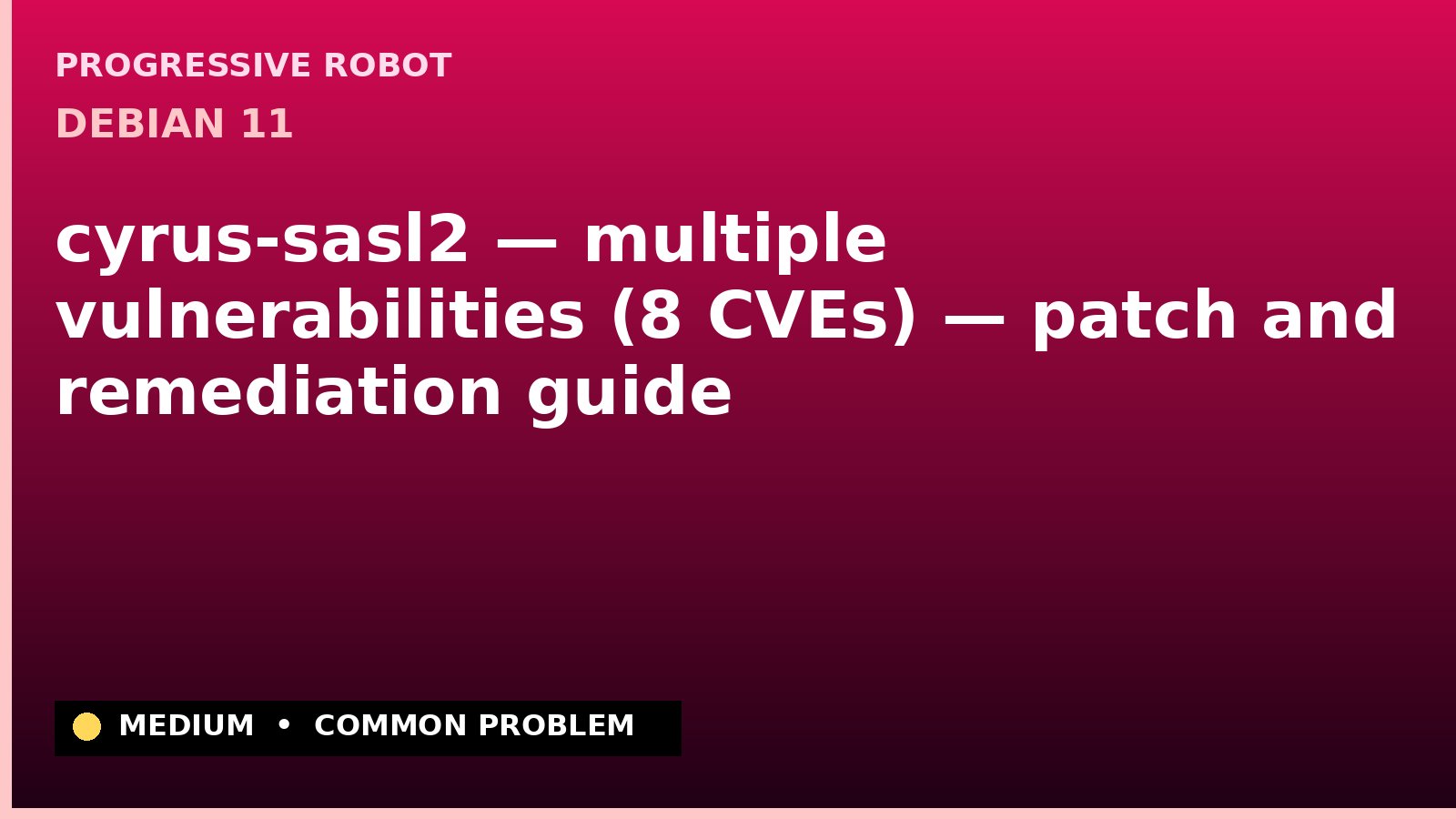 Debian 11 — cyrus-sasl2 — multiple vulnerabilities (8 CVEs) — patch and remediation guide — diagnosis and fix on Debian 11