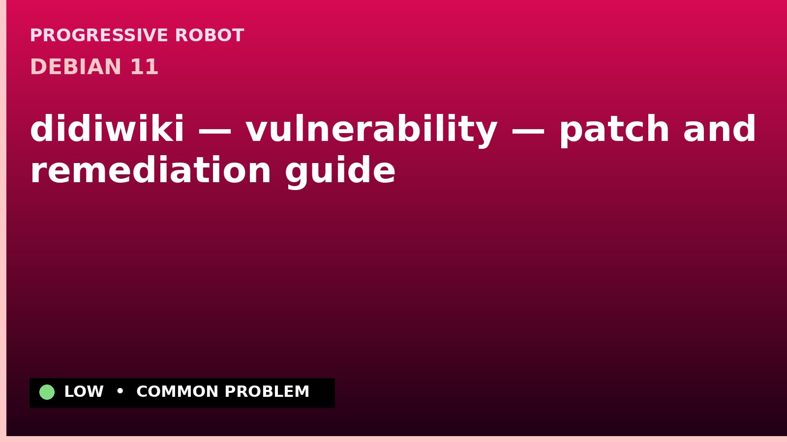 Debian 11 — didiwiki — vulnerability — patch and remediation guide — diagnosis and fix on Debian 11