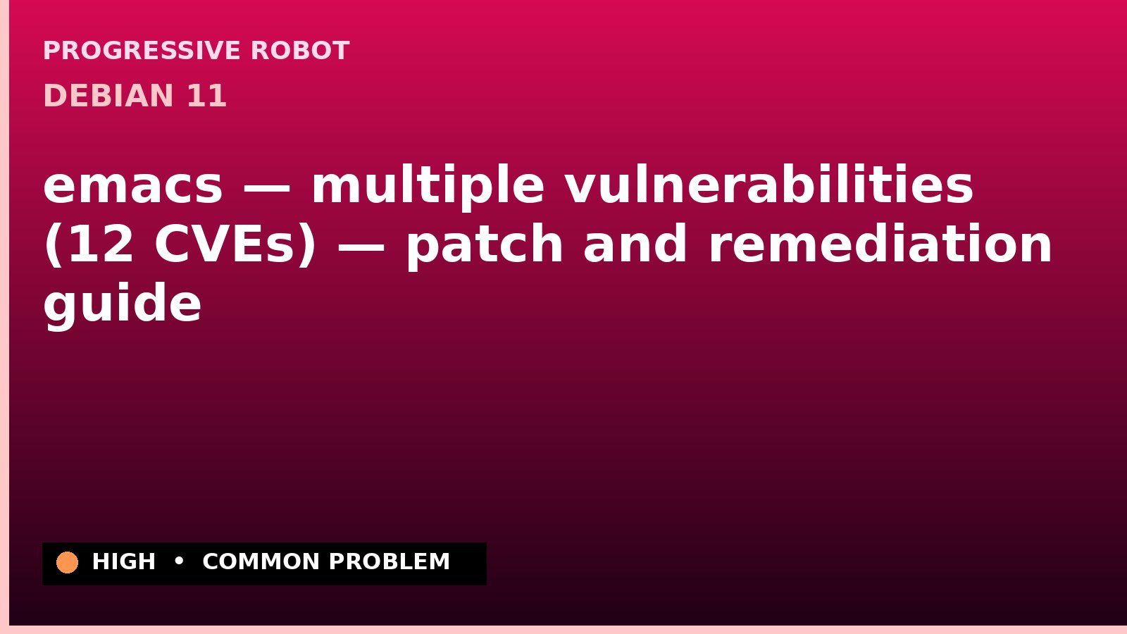 Debian 11 — emacs — multiple vulnerabilities (12 CVEs) — patch and remediation guide