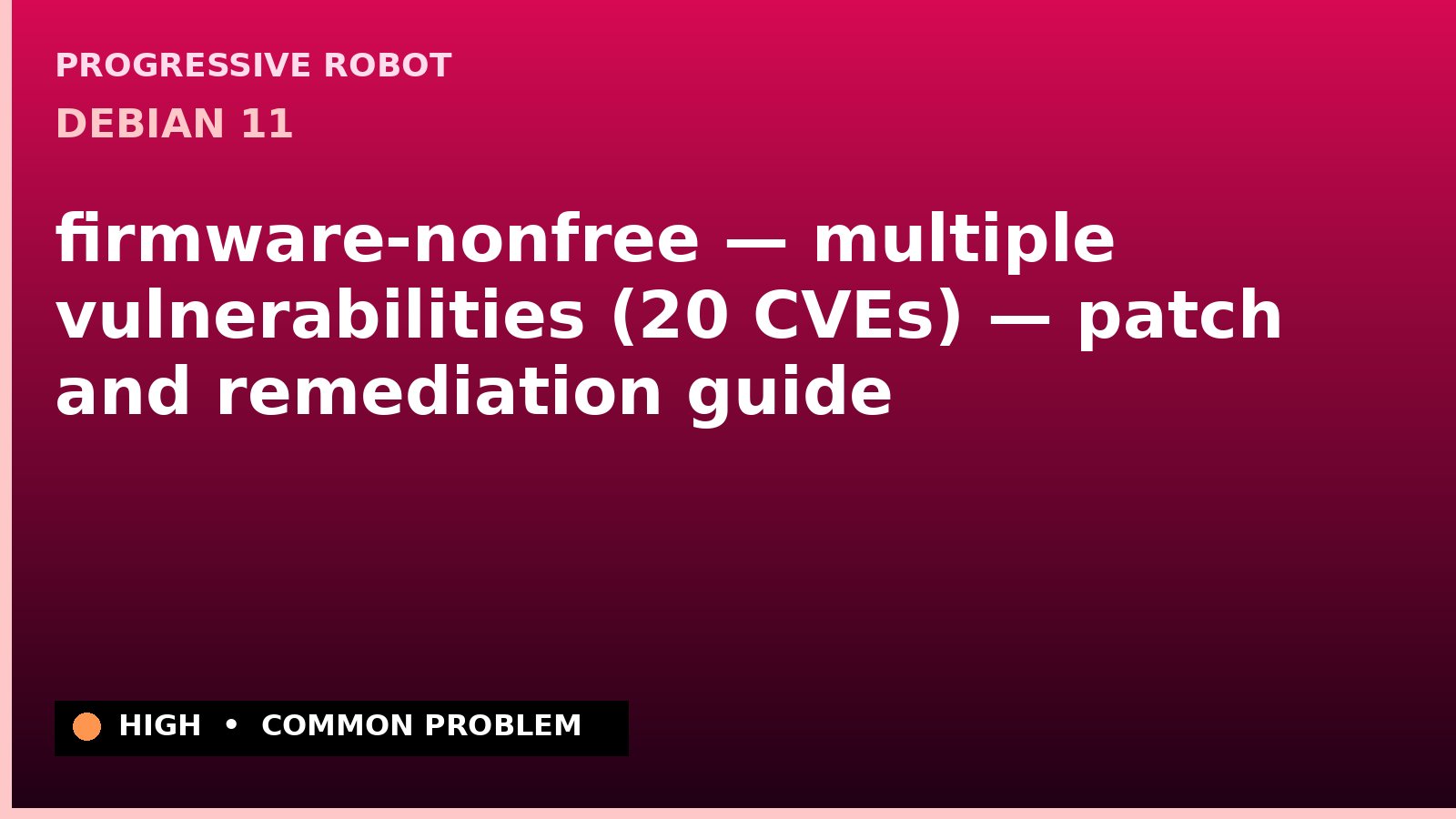 Debian 11 — firmware-nonfree — multiple vulnerabilities (20 CVEs) — patch and remediation guide