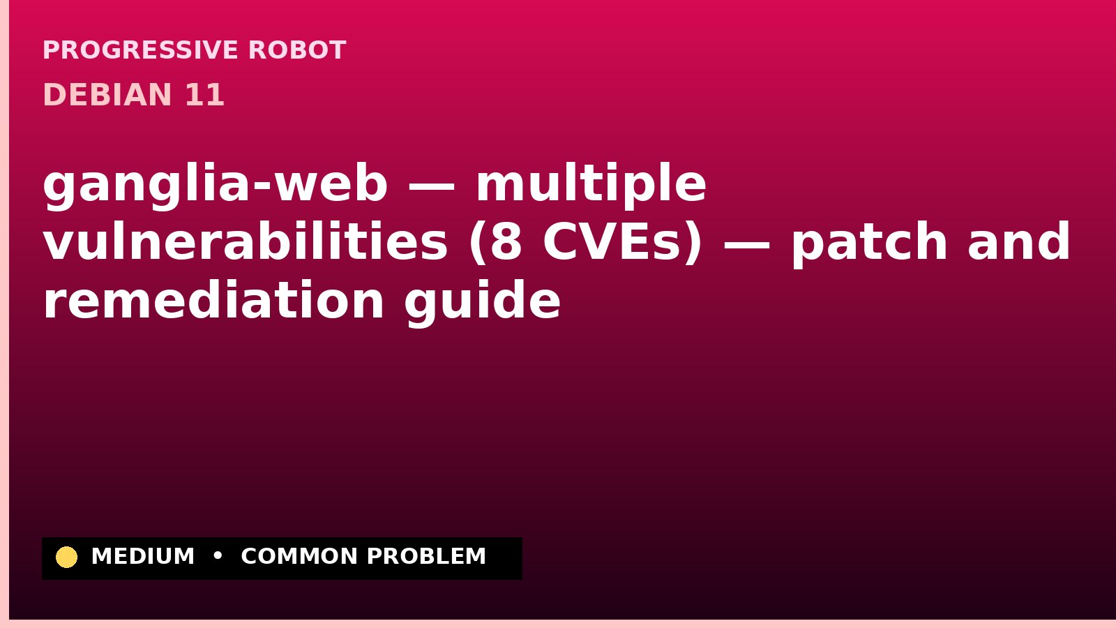 Debian 11 — ganglia-web — multiple vulnerabilities (8 CVEs) — patch and remediation guide — diagnosis and fix on Debian 11