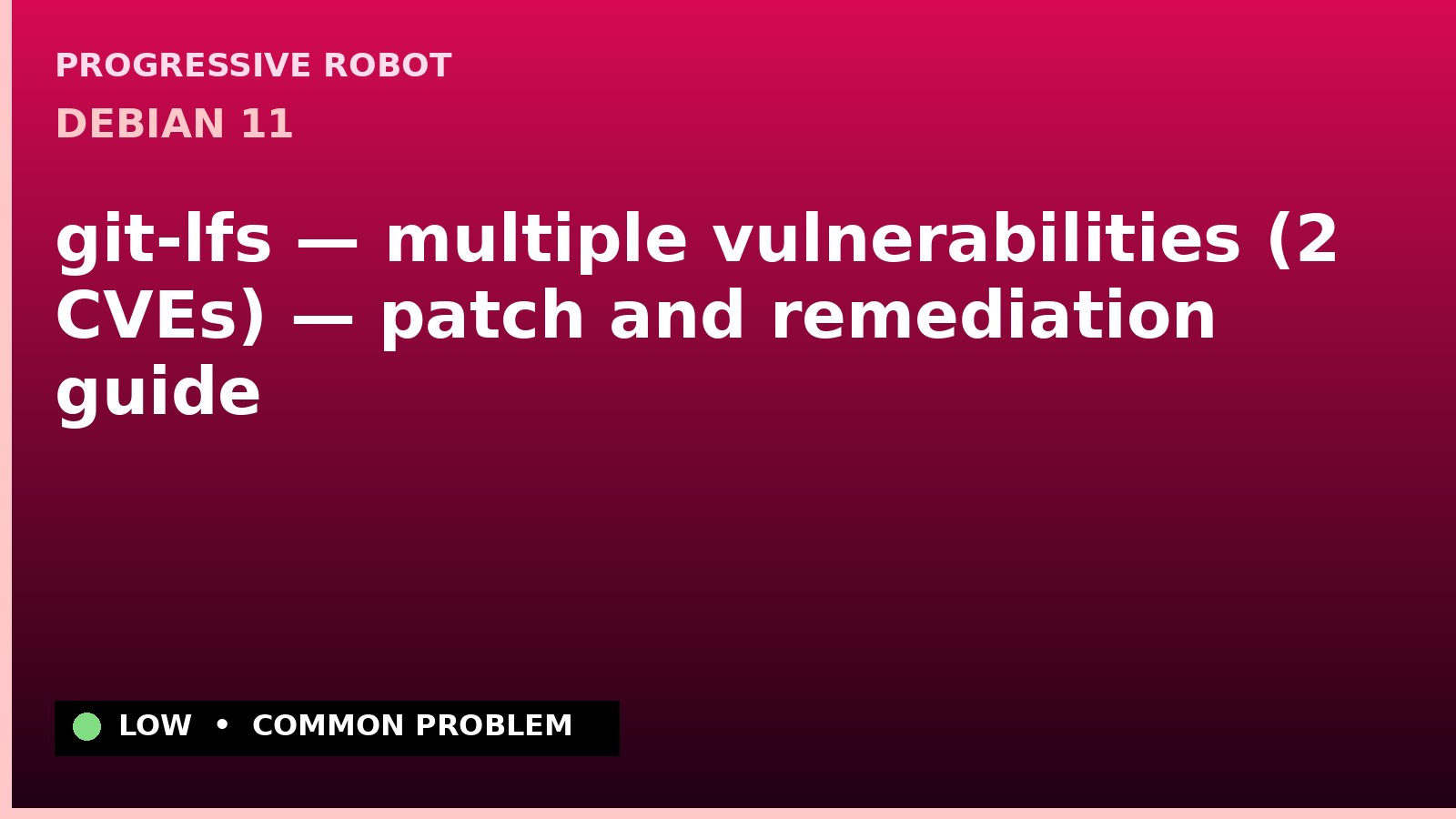 Debian 11 — git-lfs — multiple vulnerabilities (2 CVEs) — patch and remediation guide — diagnosis and fix on Debian 11