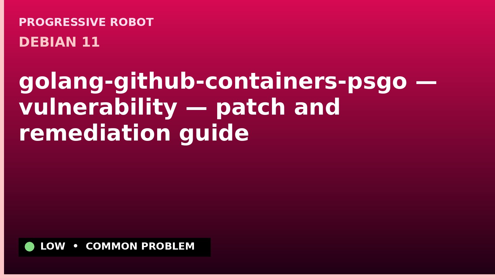 Debian 11 — golang-github-containers-psgo — vulnerability — patch and remediation guide