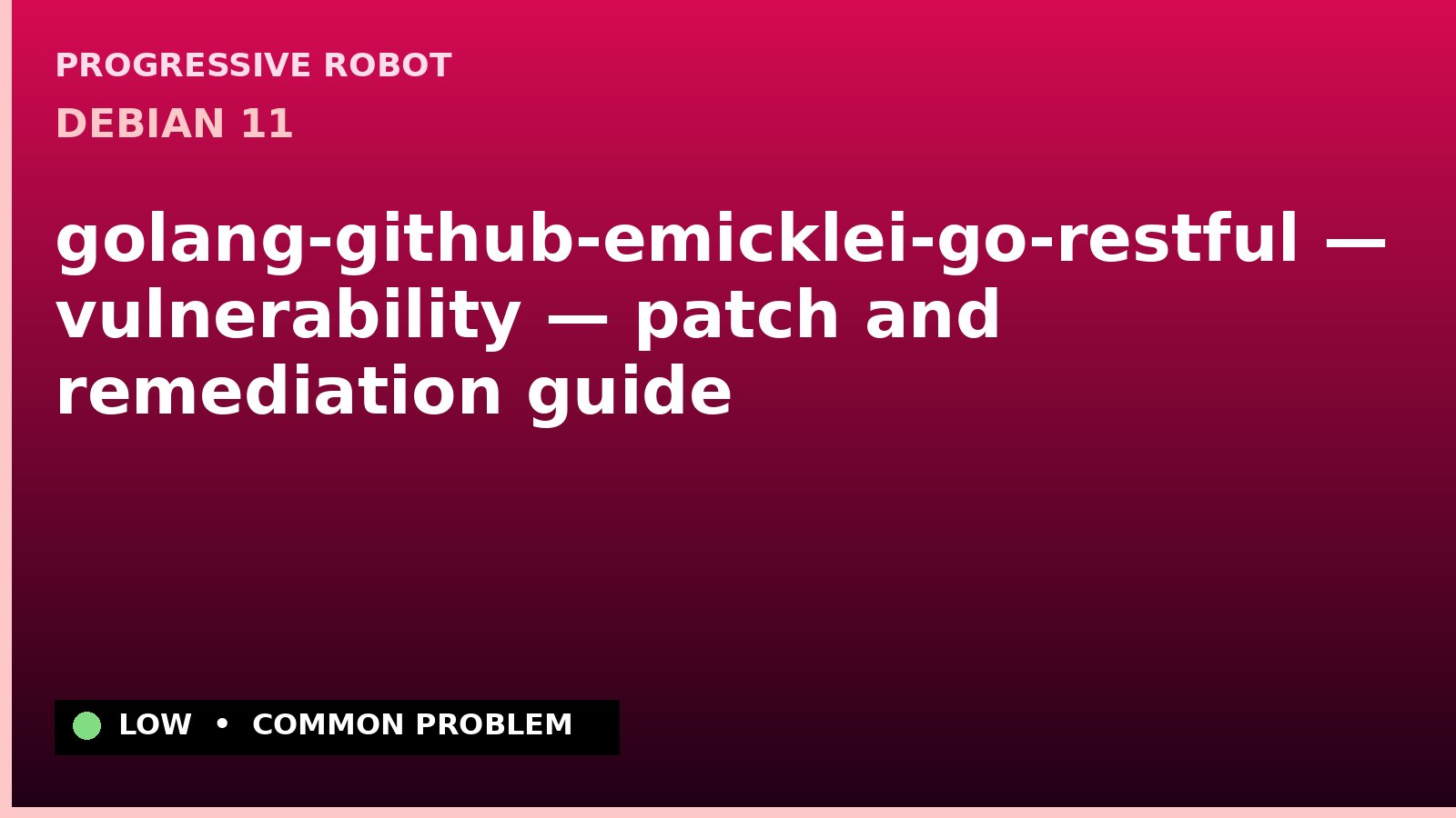 Debian 11 — golang-github-emicklei-go-restful — vulnerability — patch and remediation guide