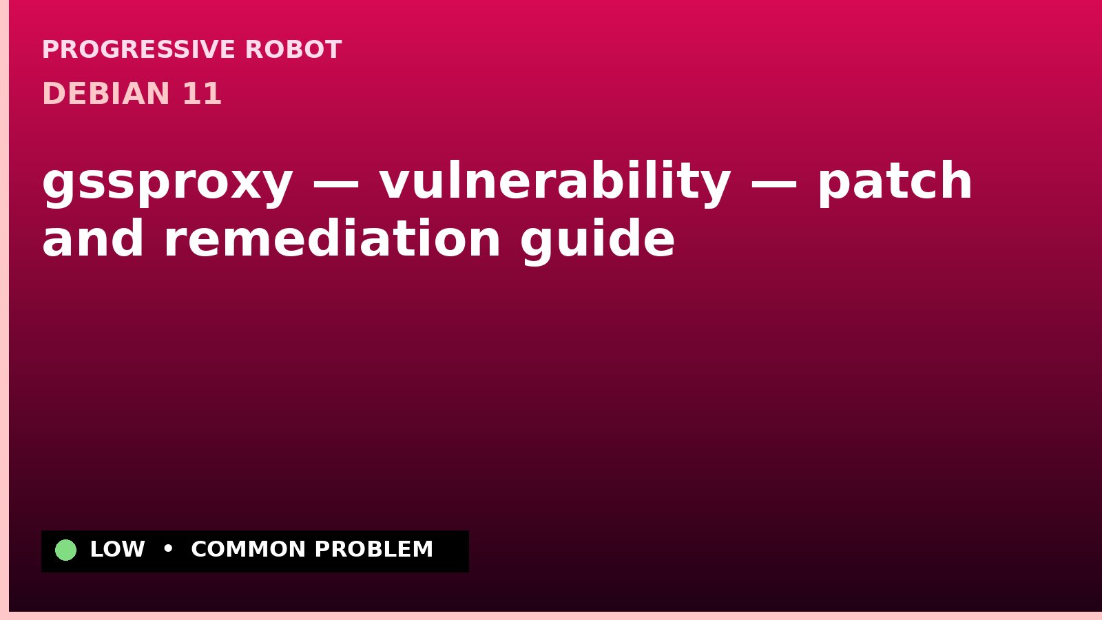 Debian 11 — gssproxy — vulnerability — patch and remediation guide — diagnosis and fix on Debian 11
