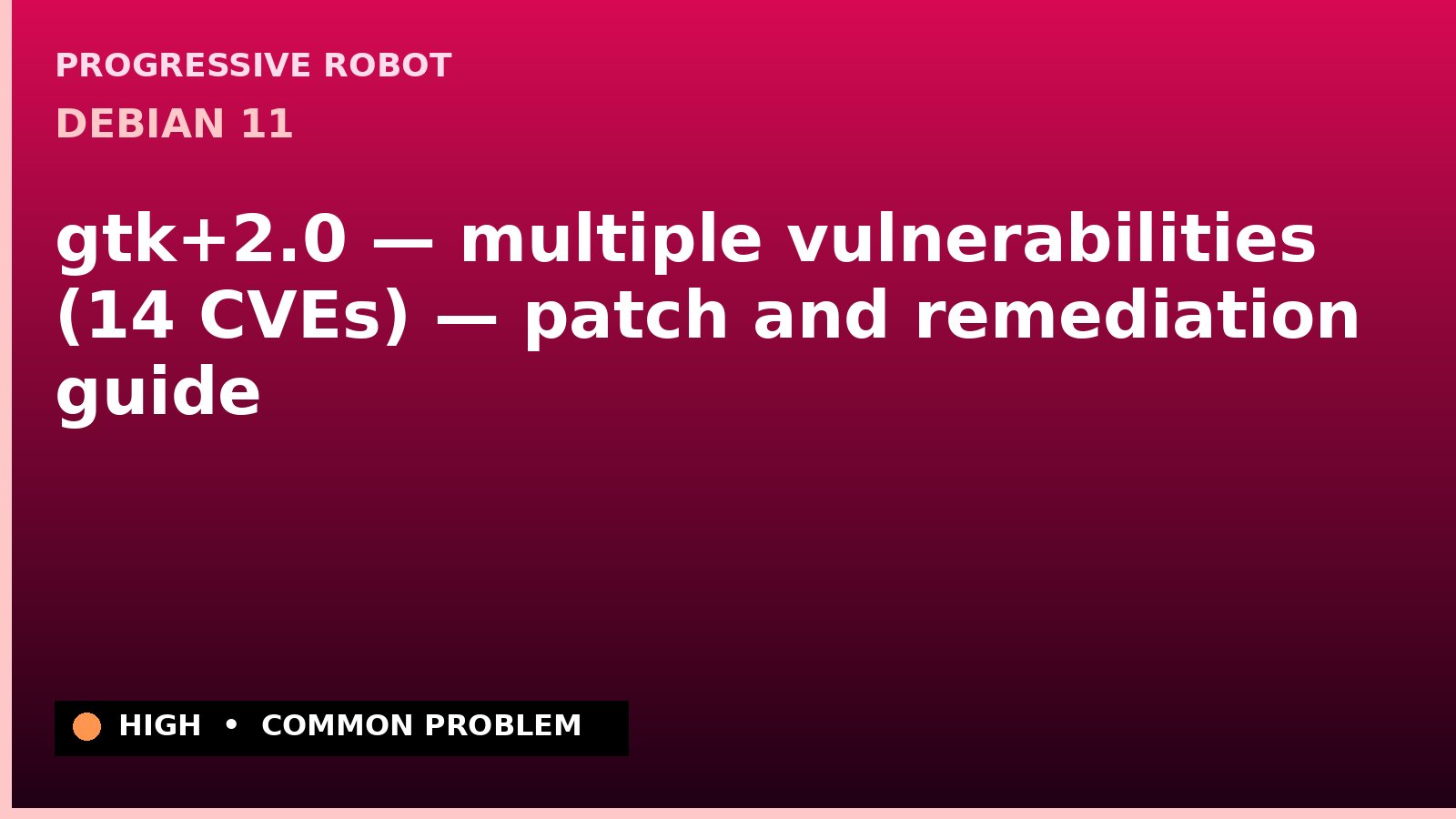 Debian 11 — gtk+2.0 — multiple vulnerabilities (14 CVEs) — patch and remediation guide — diagnosis and fix on Debian 11