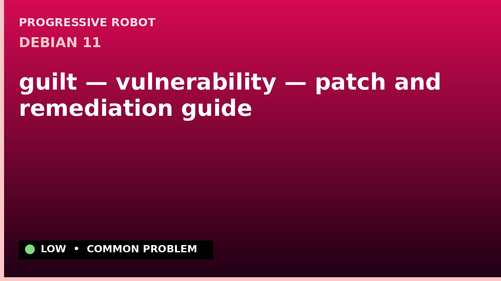 Debian 11 — guilt — vulnerability — patch and remediation guide — diagnosis and fix on Debian 11