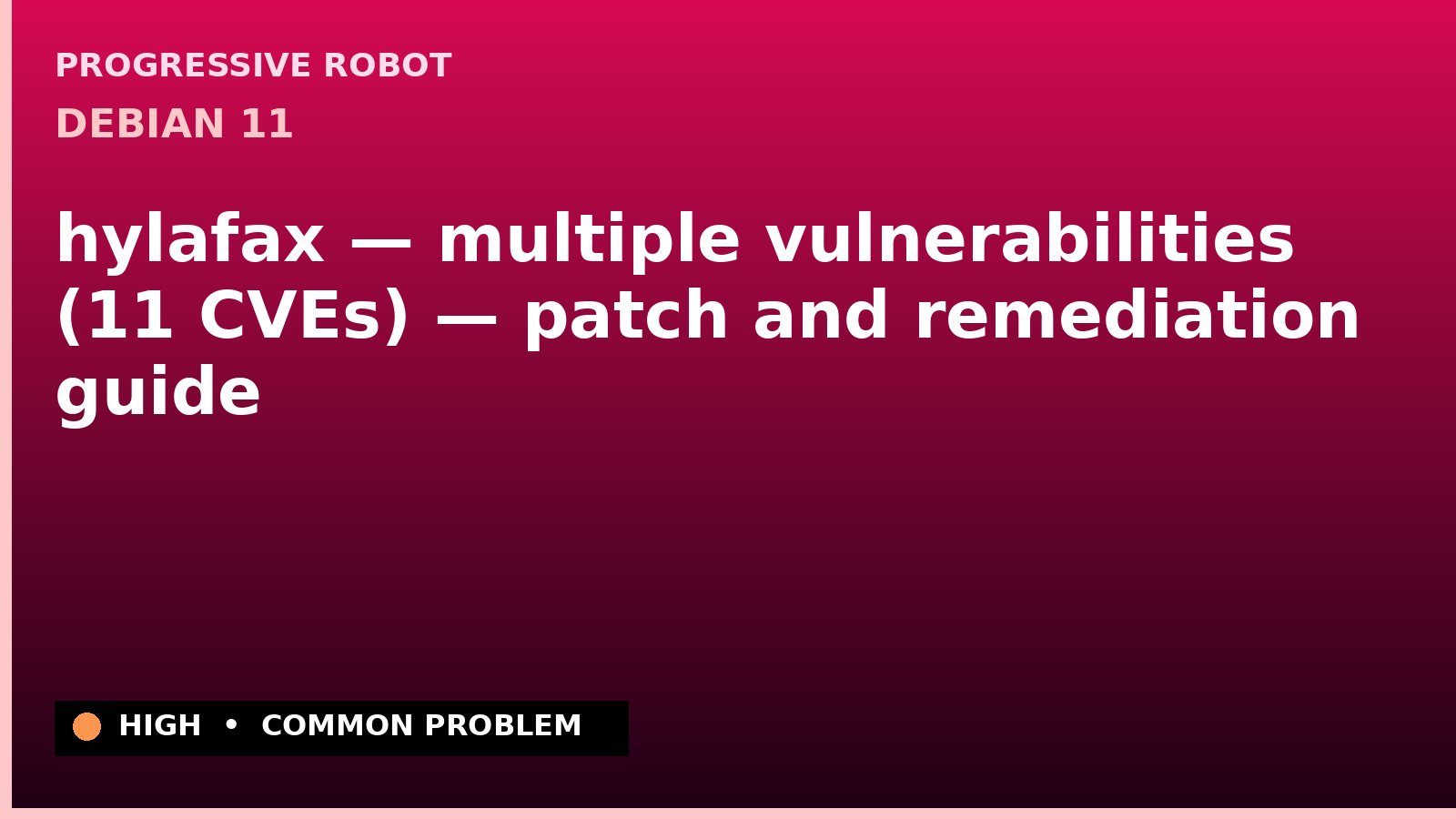 Debian 11 — hylafax — multiple vulnerabilities (11 CVEs) — patch and remediation guide