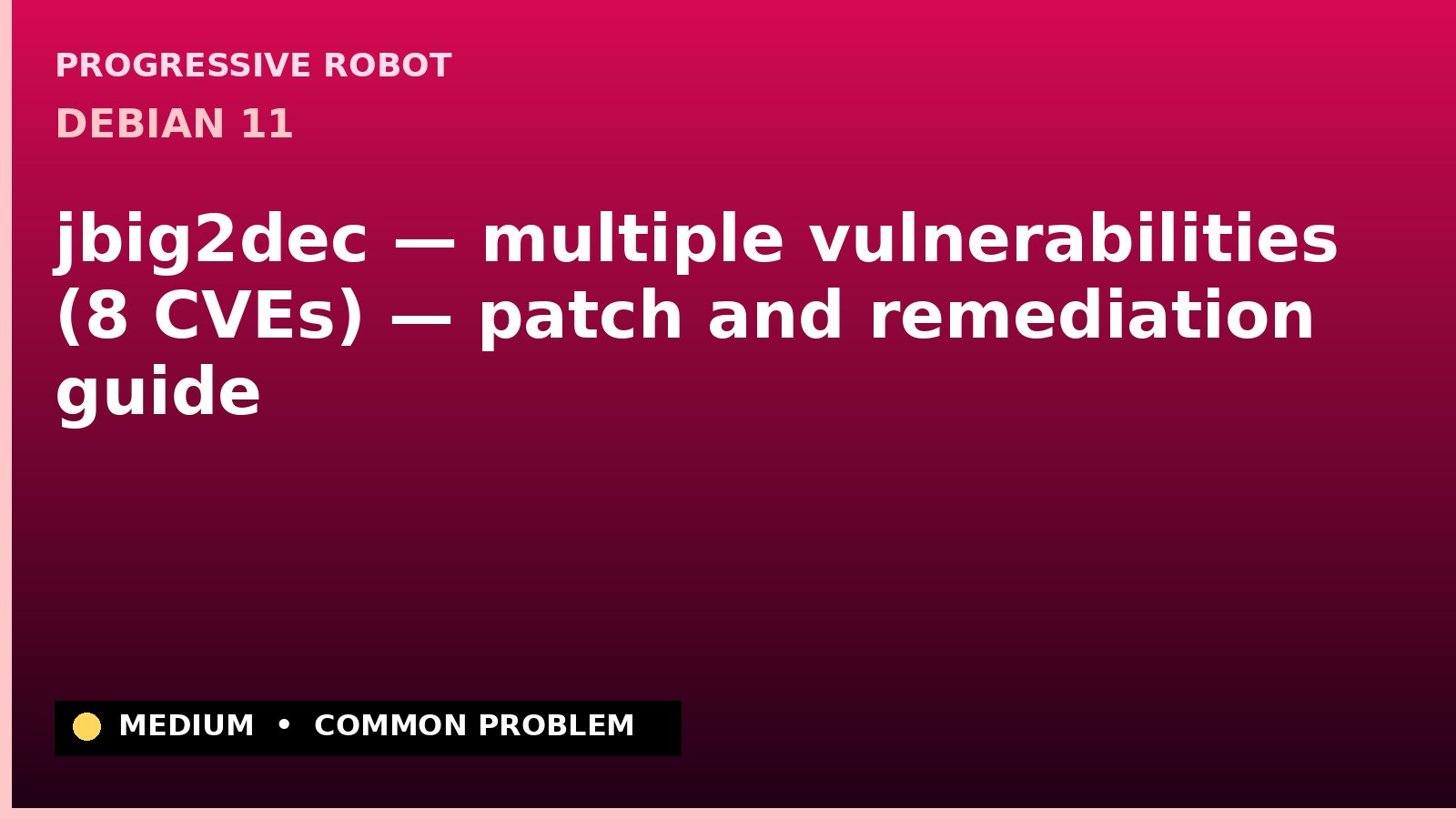 Debian 11 — jbig2dec — multiple vulnerabilities (8 CVEs) — patch and remediation guide — diagnosis and fix on Debian 11