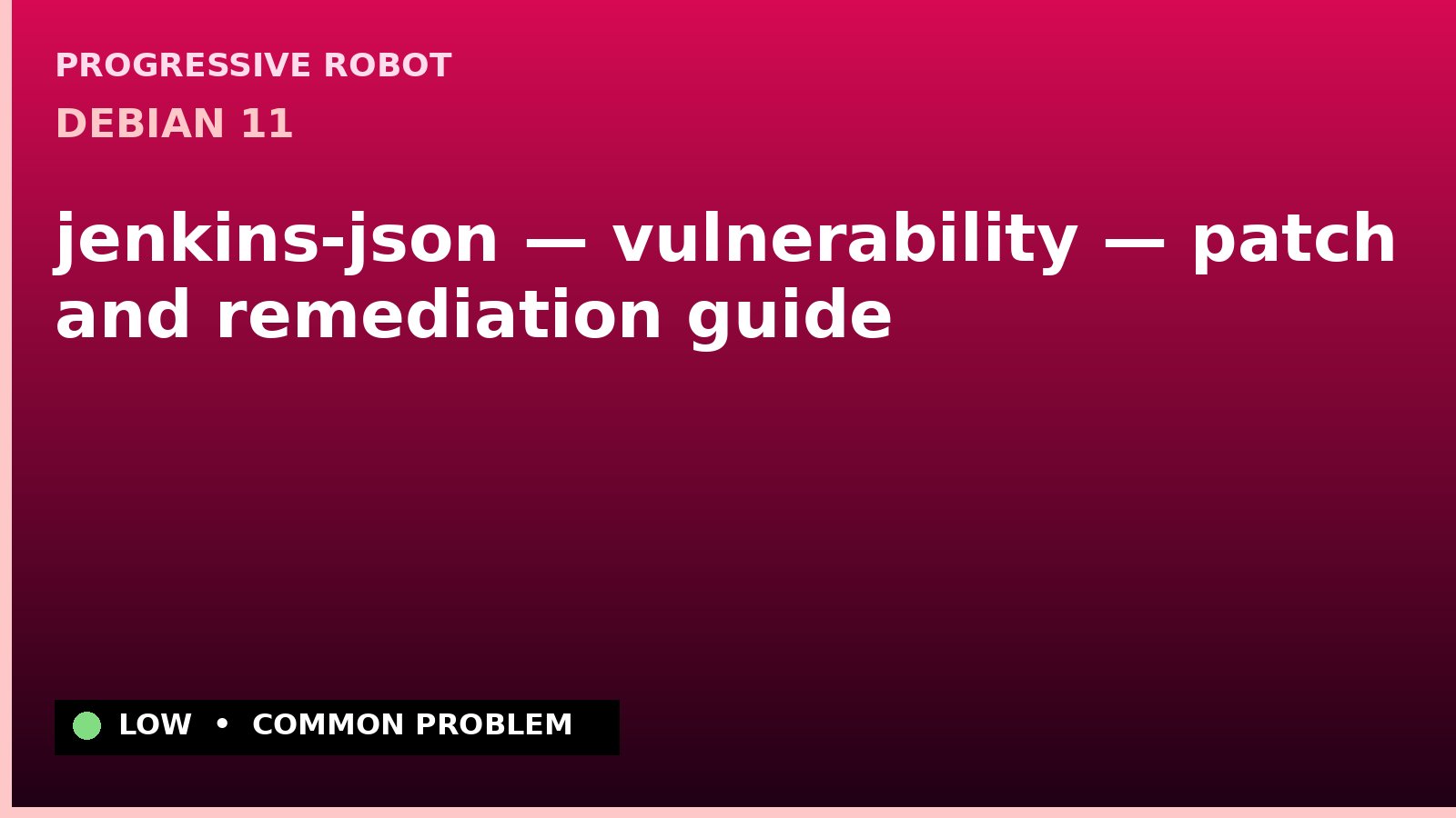 Debian 11 — jenkins-json — vulnerability — patch and remediation guide — diagnosis and fix on Debian 11