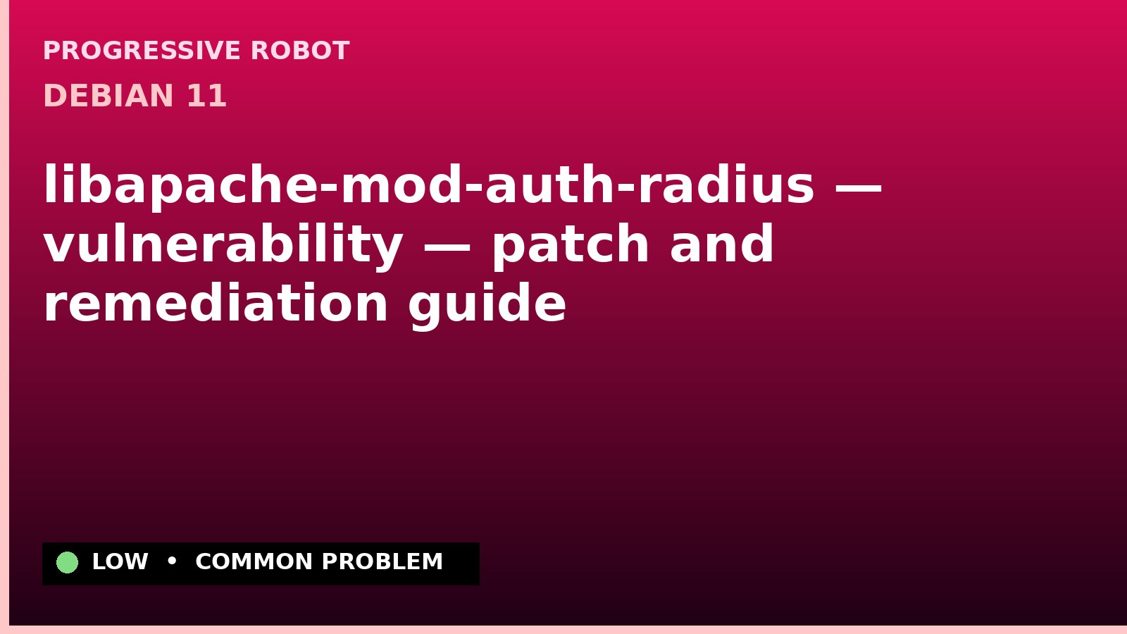 Debian 11 — libapache-mod-auth-radius — vulnerability — patch and remediation guide — diagnosis and fix on Debian 11