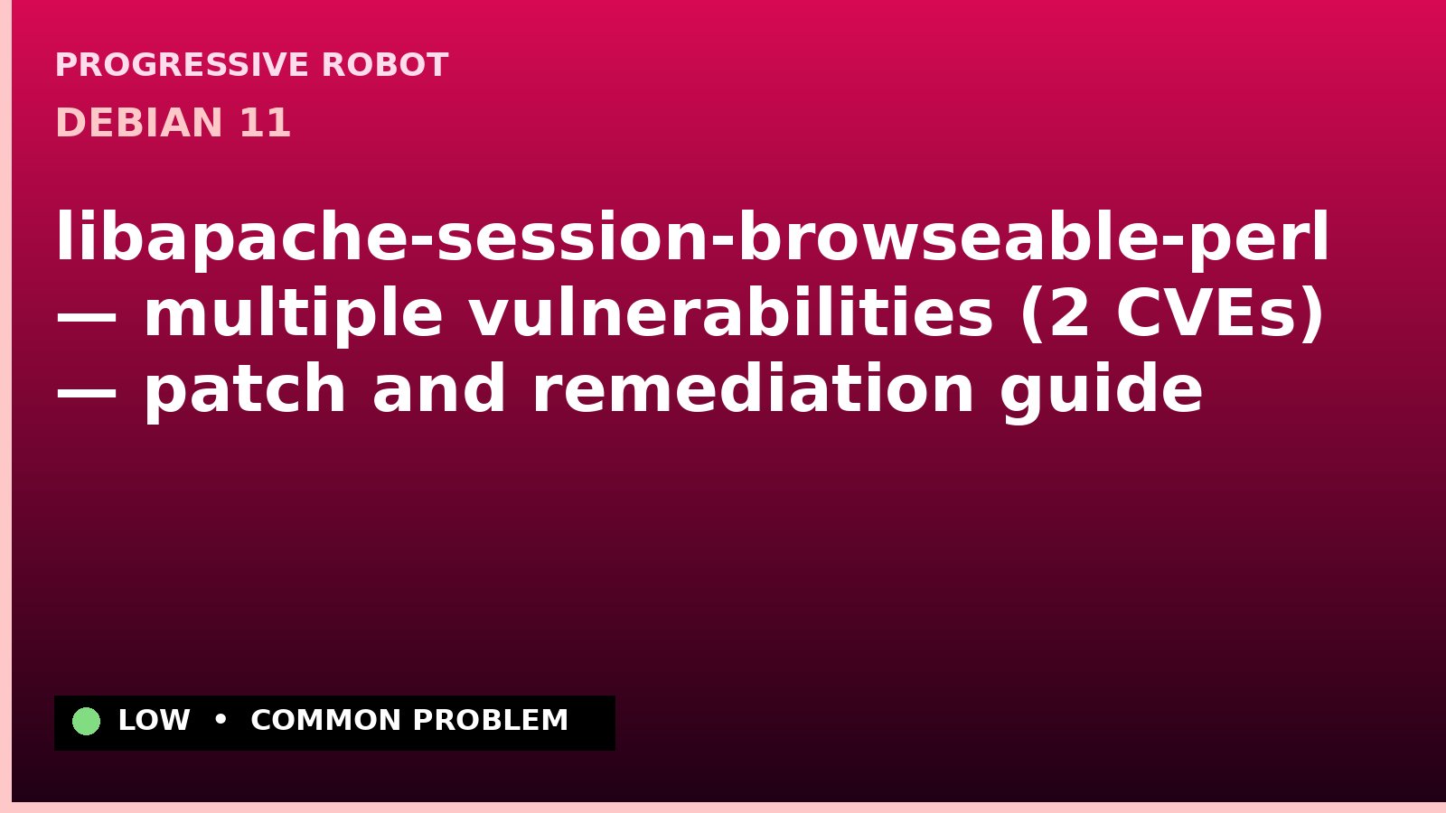 Debian 11 — libapache-session-browseable-perl — multiple vulnerabilities (2 CVEs) — patch and remediation guide — diagnosis and fix on Debian 11