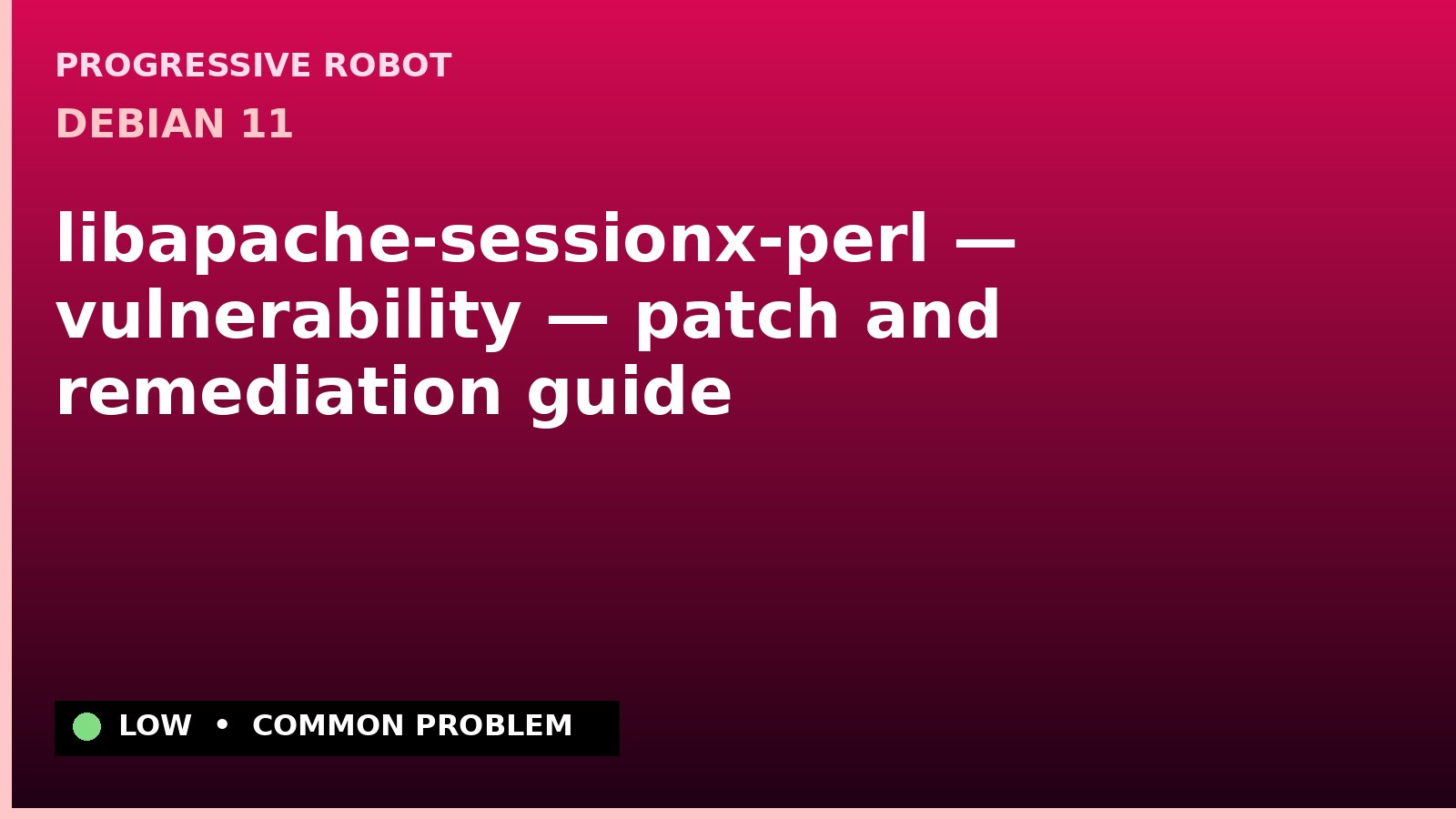Debian 11 — libapache-sessionx-perl — vulnerability — patch and remediation guide — diagnosis and fix on Debian 11