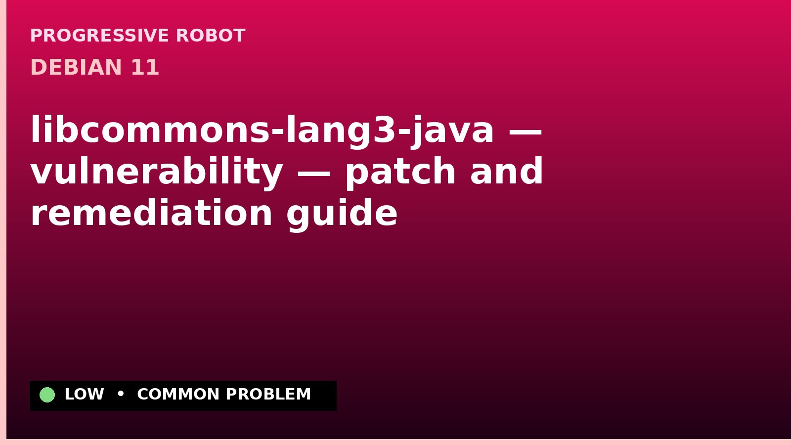 Debian 11 — libcommons-lang3-java — vulnerability — patch and remediation guide
