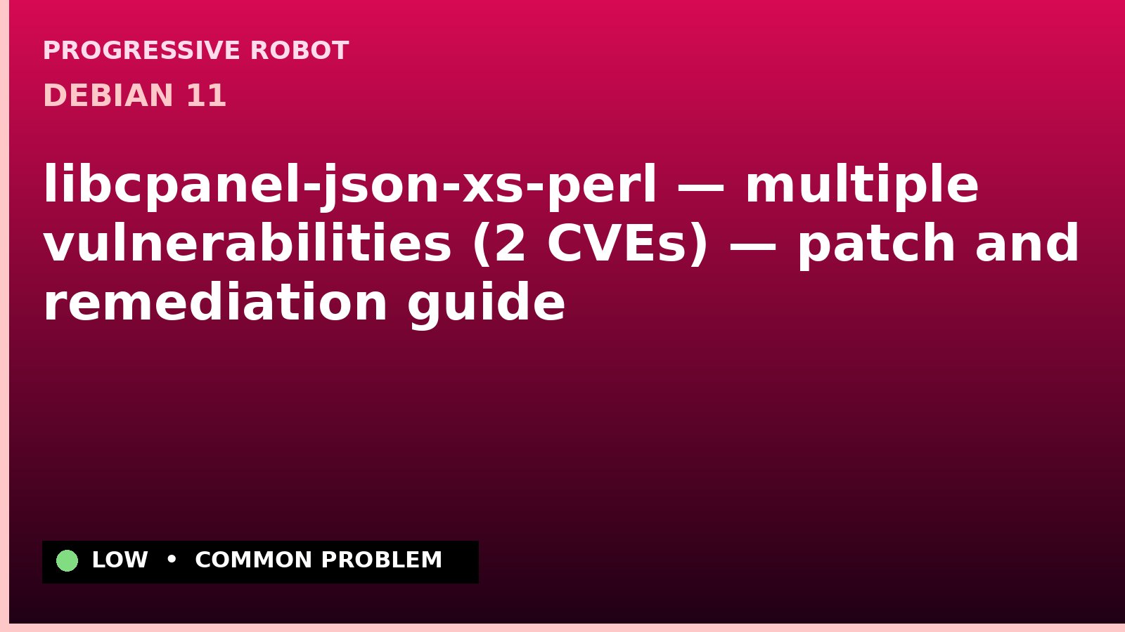 Debian 11 — libcpanel-json-xs-perl — multiple vulnerabilities (2 CVEs) — patch and remediation guide — diagnosis and fix on Debian 11