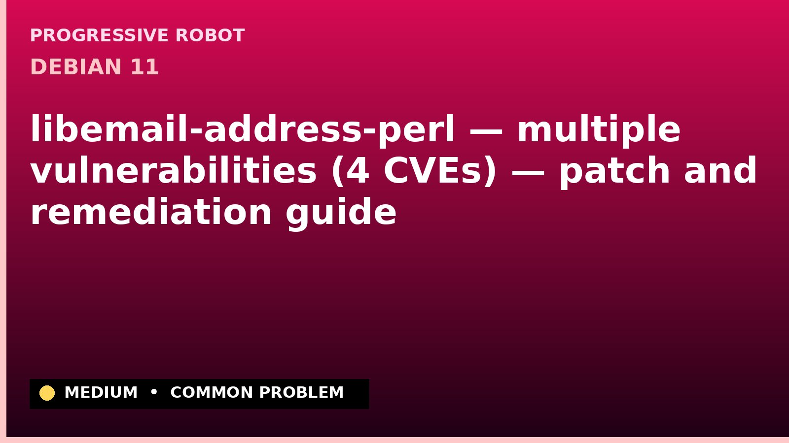 Debian 11 — libemail-address-perl — multiple vulnerabilities (4 CVEs) — patch and remediation guide — diagnosis and fix on Debian 11