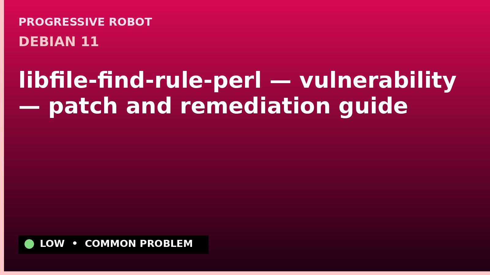 Debian 11 — libfile-find-rule-perl — vulnerability — patch and remediation guide — diagnosis and fix on Debian 11