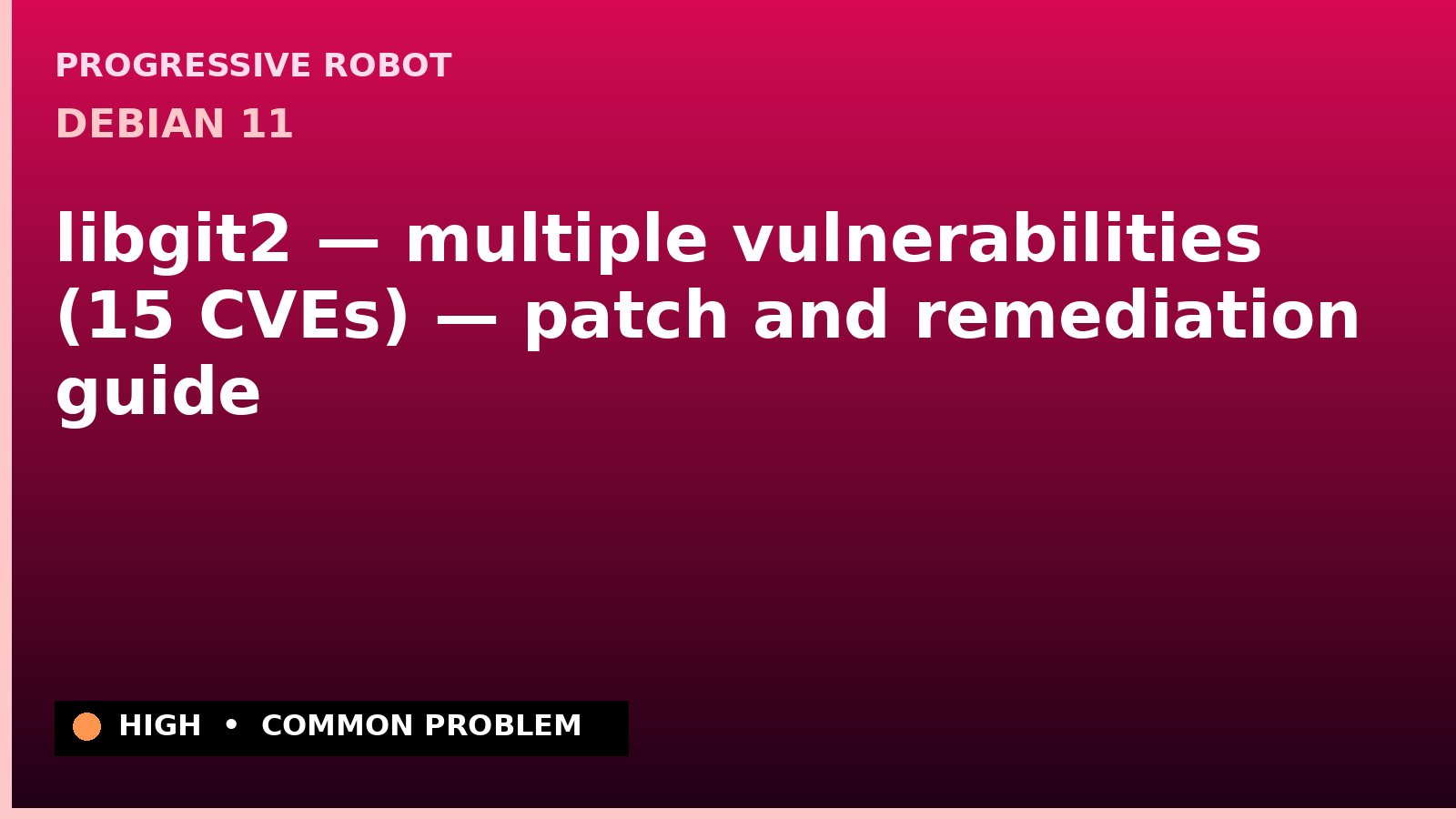 Debian 11 — libgit2 — multiple vulnerabilities (15 CVEs) — patch and remediation guide — diagnosis and fix on Debian 11
