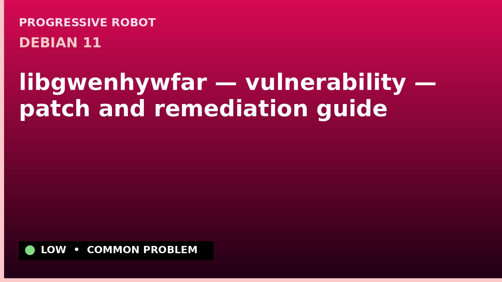 Debian 11 — libgwenhywfar — vulnerability — patch and remediation guide — diagnosis and fix on Debian 11